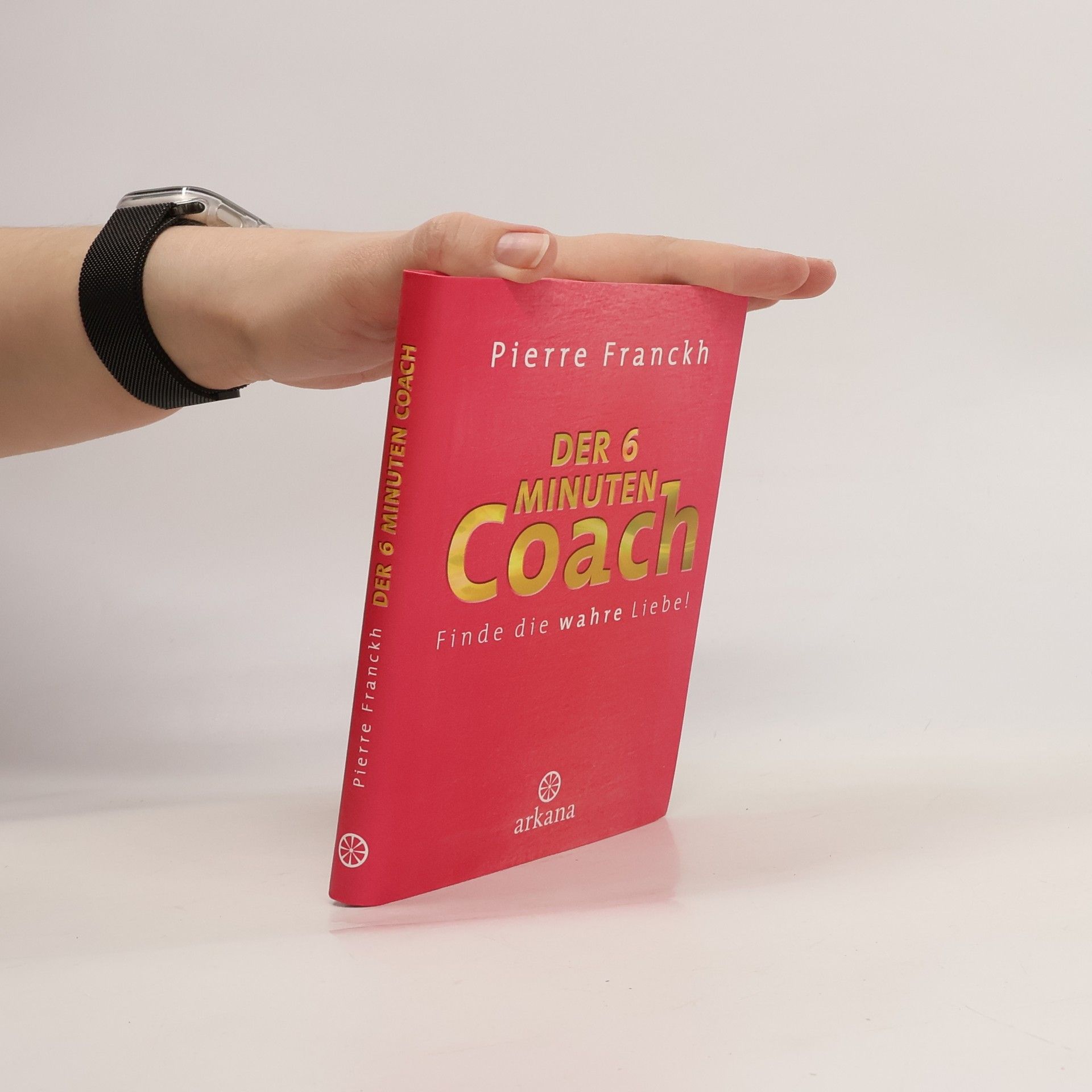 Pierre Franckh Der 6-Minuten Coach: Finde die wahre Liebe!
