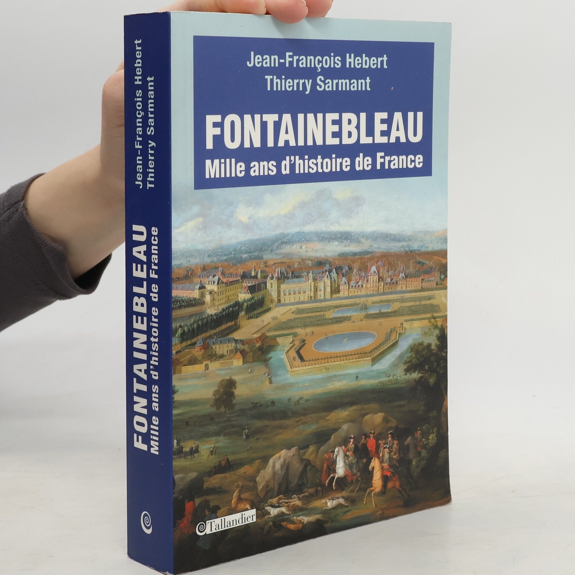 Jean-Francois Hebert Fontainebleau Mille ans d'histoire de France