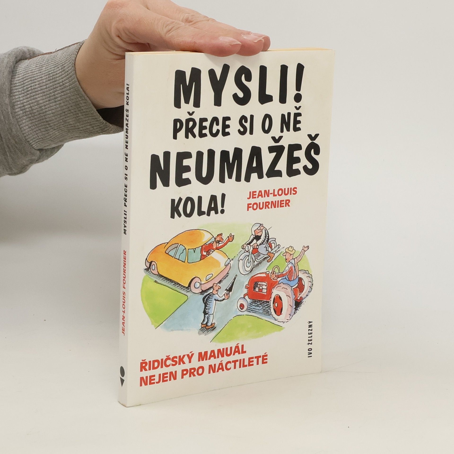 Jean Fournier Mysli! Přece si o ně neumažeš kola!: řidičský manuál nejen pro náctileté