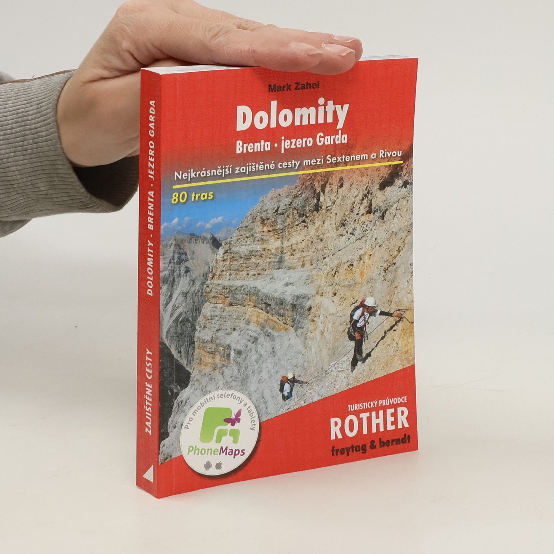 Mark Zahel Dolomity : Brenta, jezero Garda : 80 vybraných zajištěných cest mezi Sextenem a Rivou