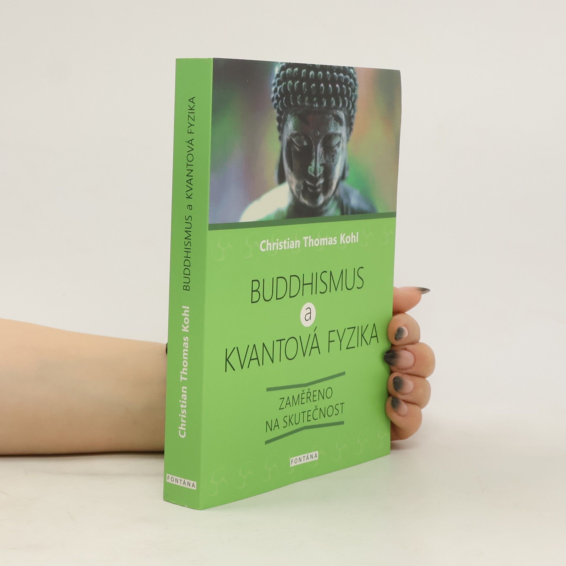 Christian Thomas Kohl Buddhismus a kvantová fyzika : zaměřeno na skutečnost