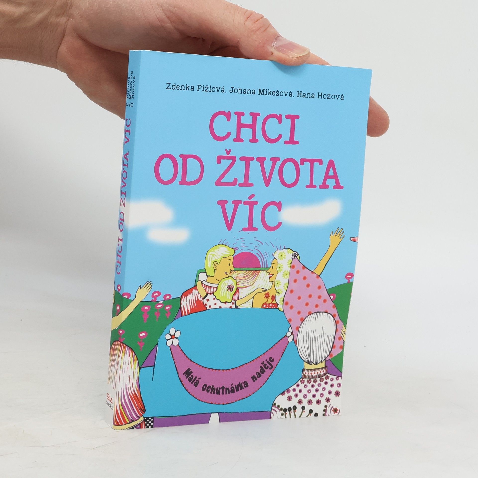 Zdenka Pižlová Chci od života víc : malá ochutnávka naděje