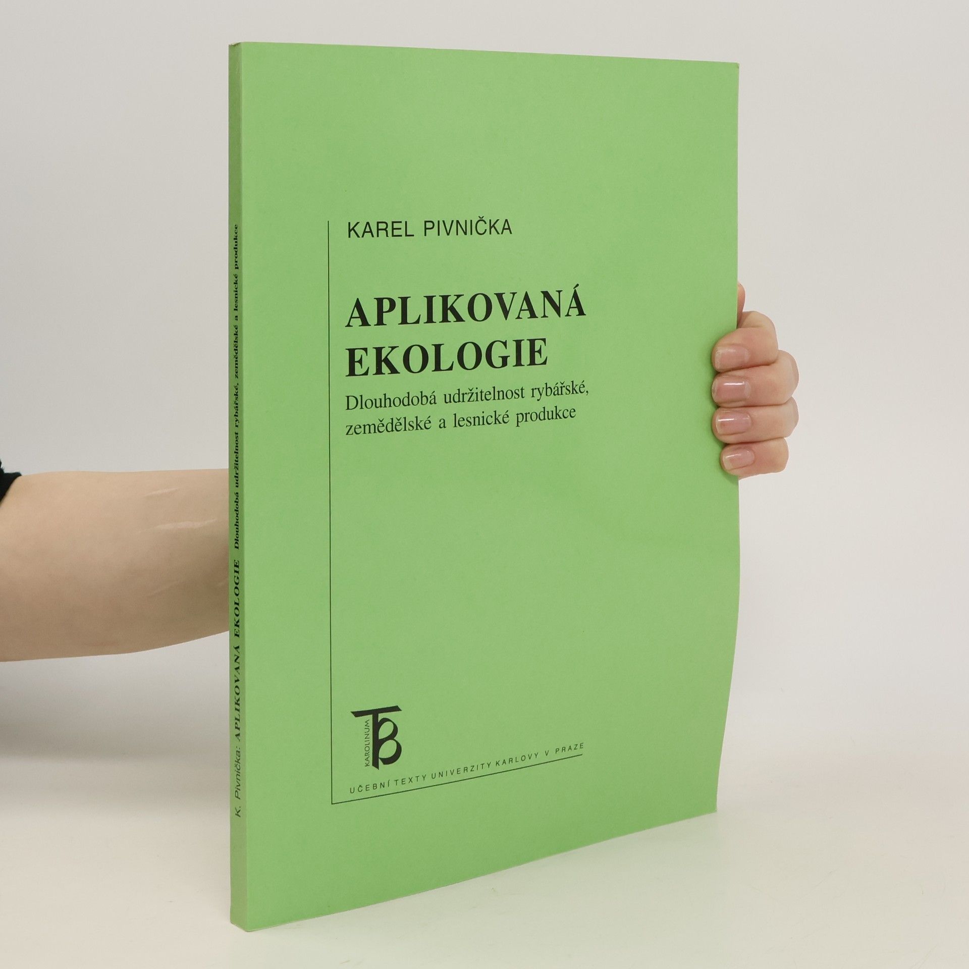 Karel Pivnička Aplikovaná ekologie. Dlouhodobá udržitelnost rybářské, zemědělské a lesnické produkce