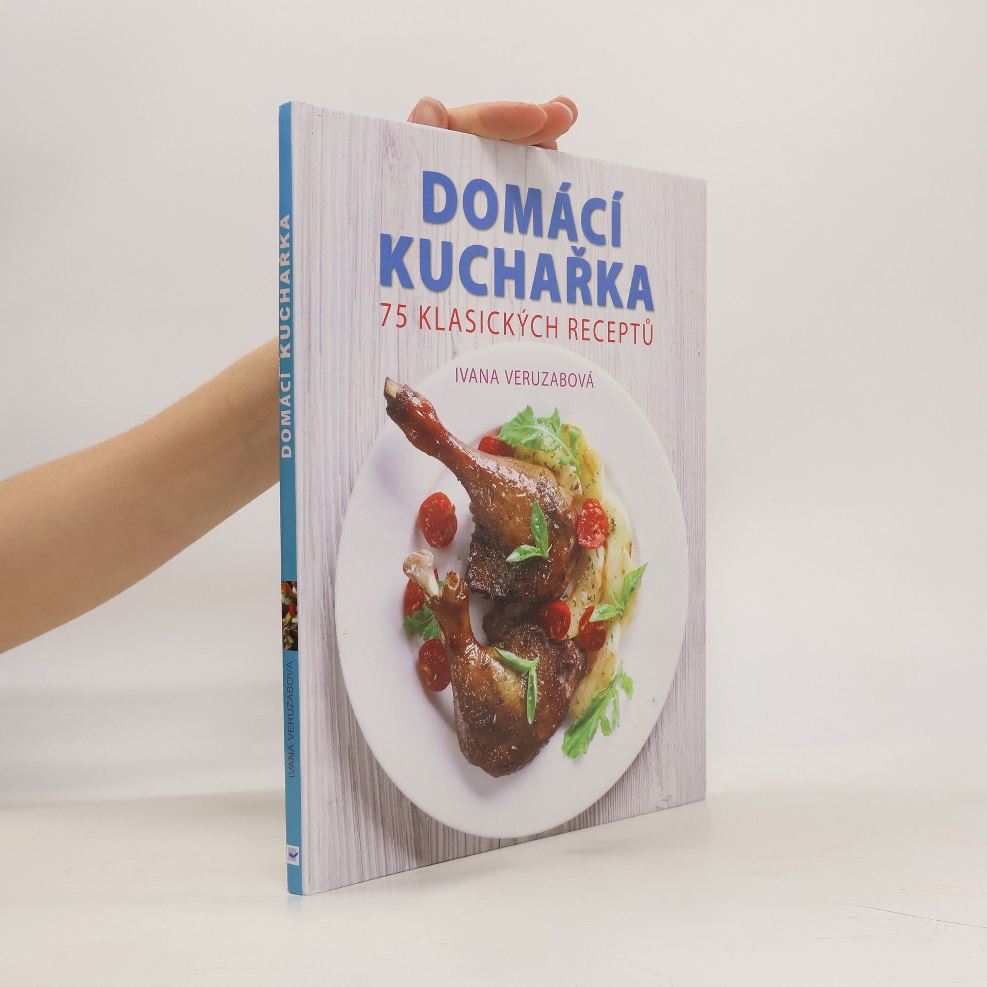 Ivana Veruzabová Česká a slovenská domácí kuchařka : 75 klasických receptů