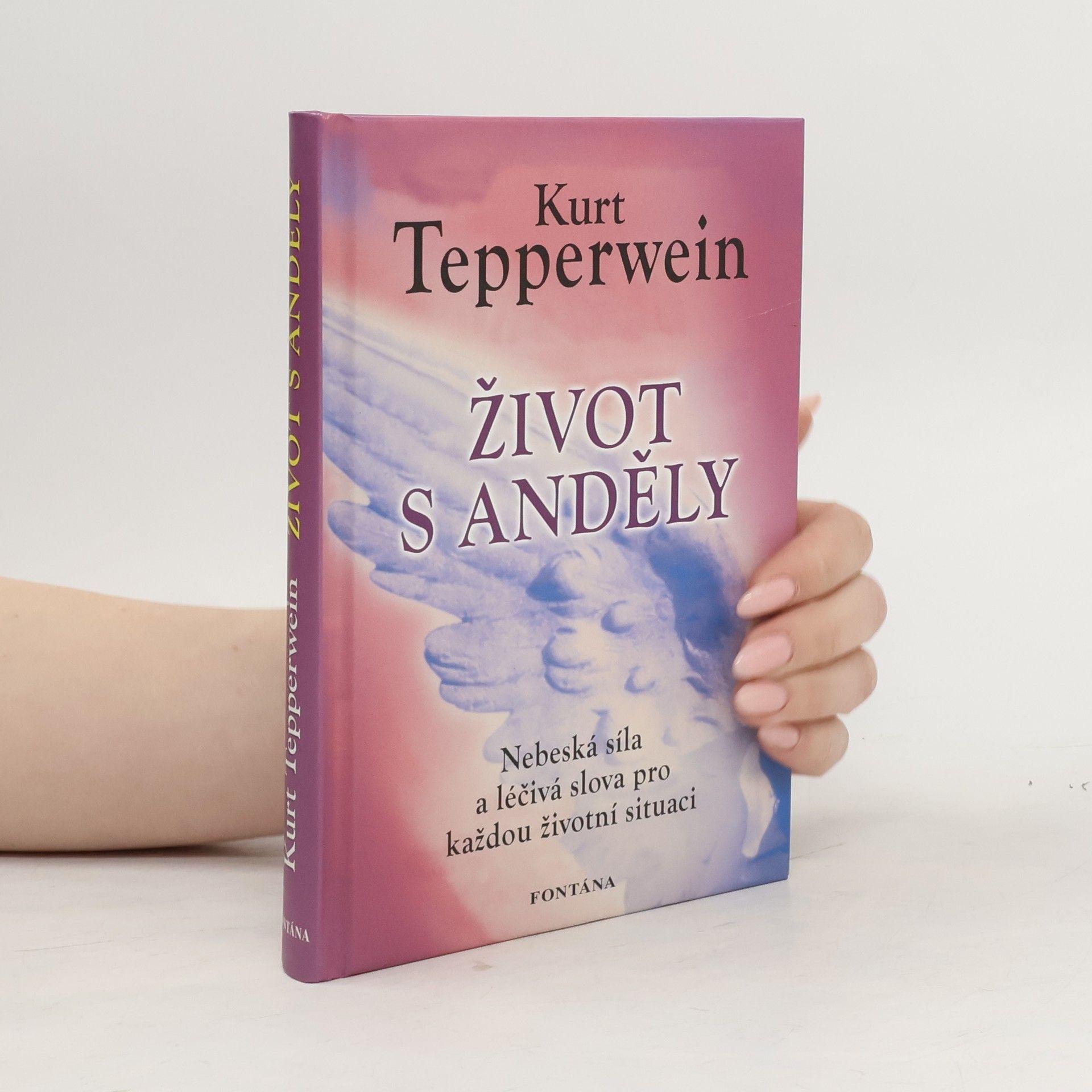 Kurt Tepperwein Život s anděly. Nebeská síla a léčivá slova pro každou životní situaci