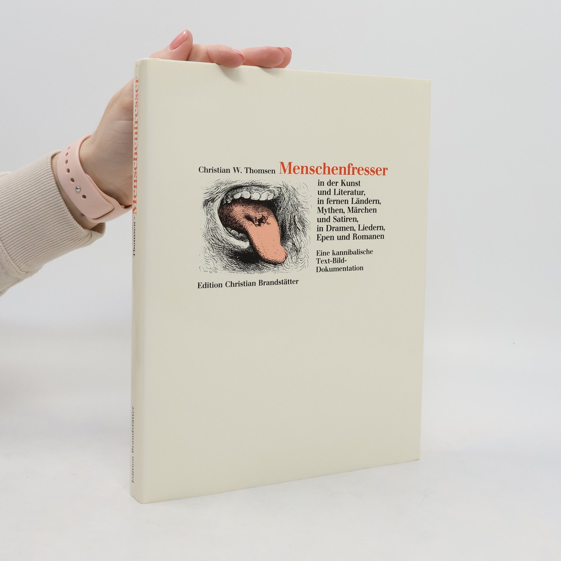 Christian Werner Thomsen Menschenfresser in der Kunst und Literatur, in fernen Ländern, Mythen, Märchen und Satiren, in Dramen, Liedern, Epen und Romanen