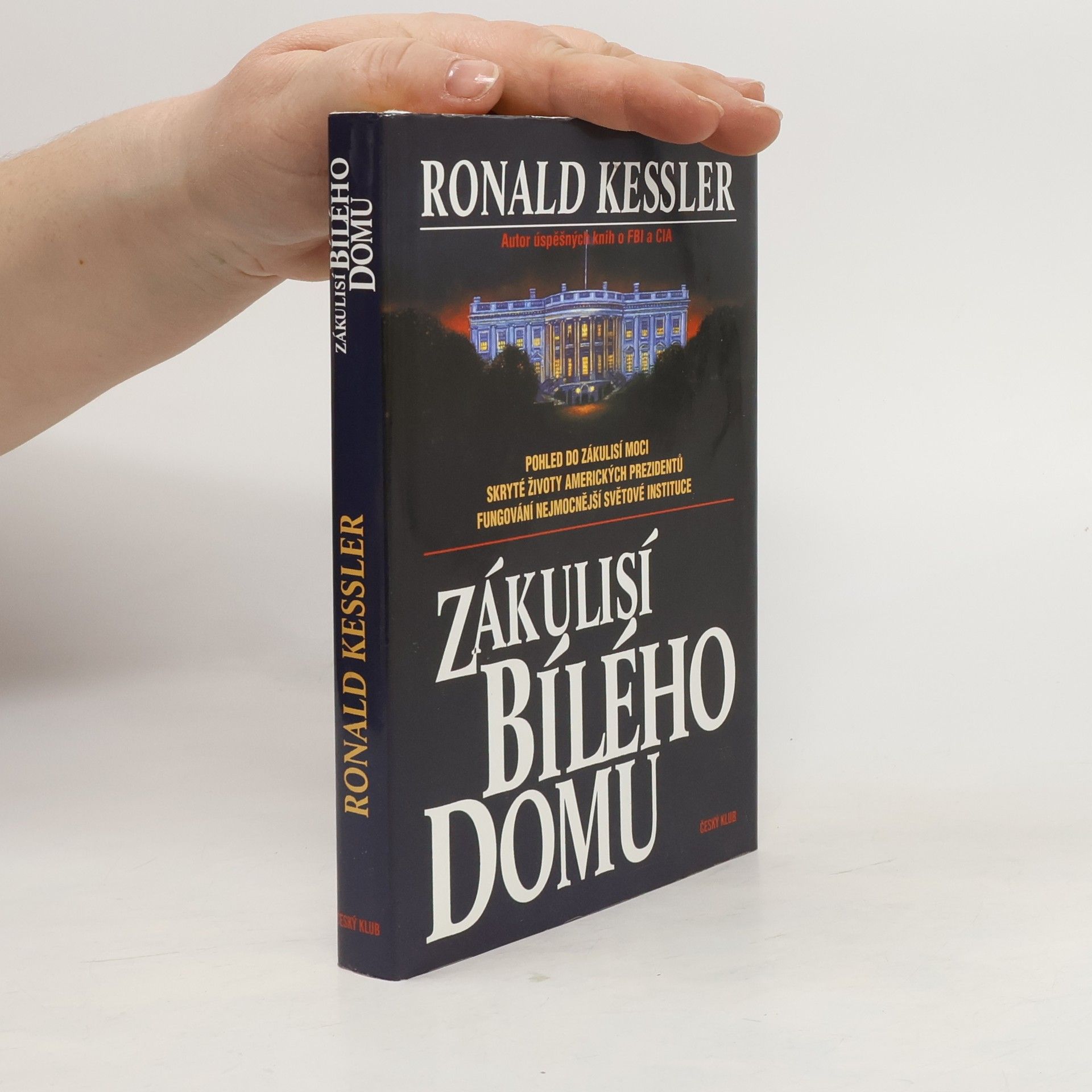 Ronald Kessler Zákulisí Bílého domu. Pohled do zákulisí moci, skryté životy amerických prezidentů, fungování nejmocnější světové instituce
