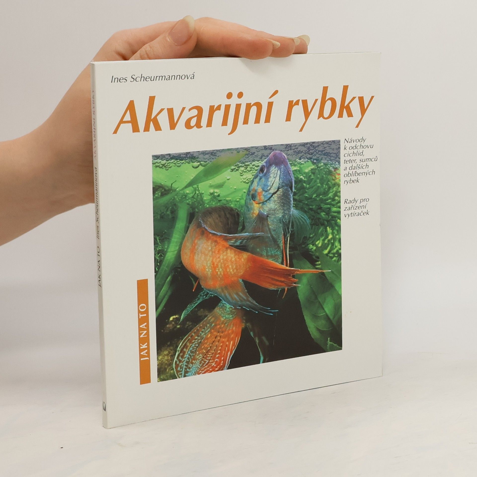 Ines Scheurmann Akvarijní rybky: Návody k odchovu cichlid, teter, sumců a dalších oblíbených rybek: Rady pro zařízení vytíraček
