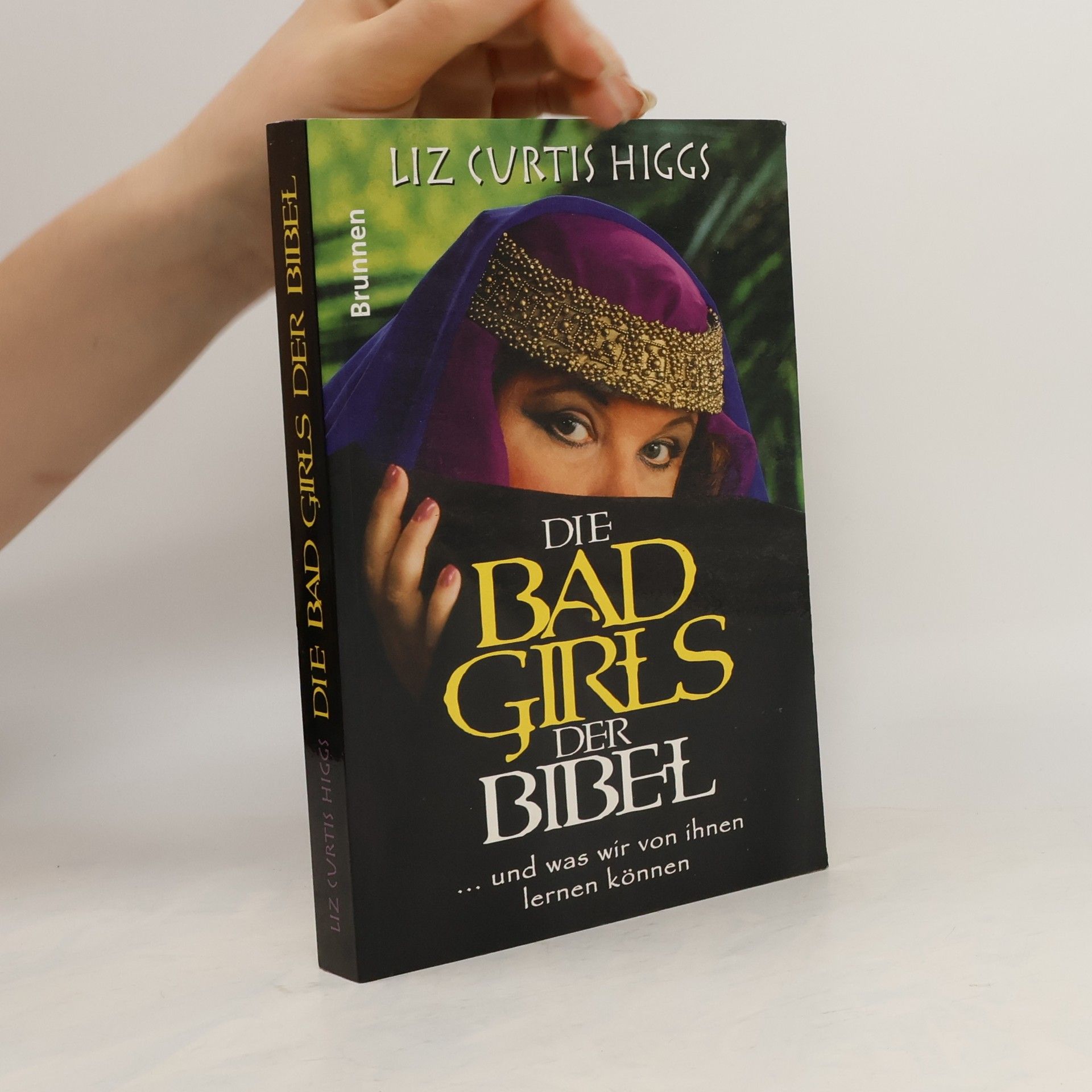 Liz Curtis Higgs Die Bad Girls der Bibel. ... und was wir von ihnen lernen können