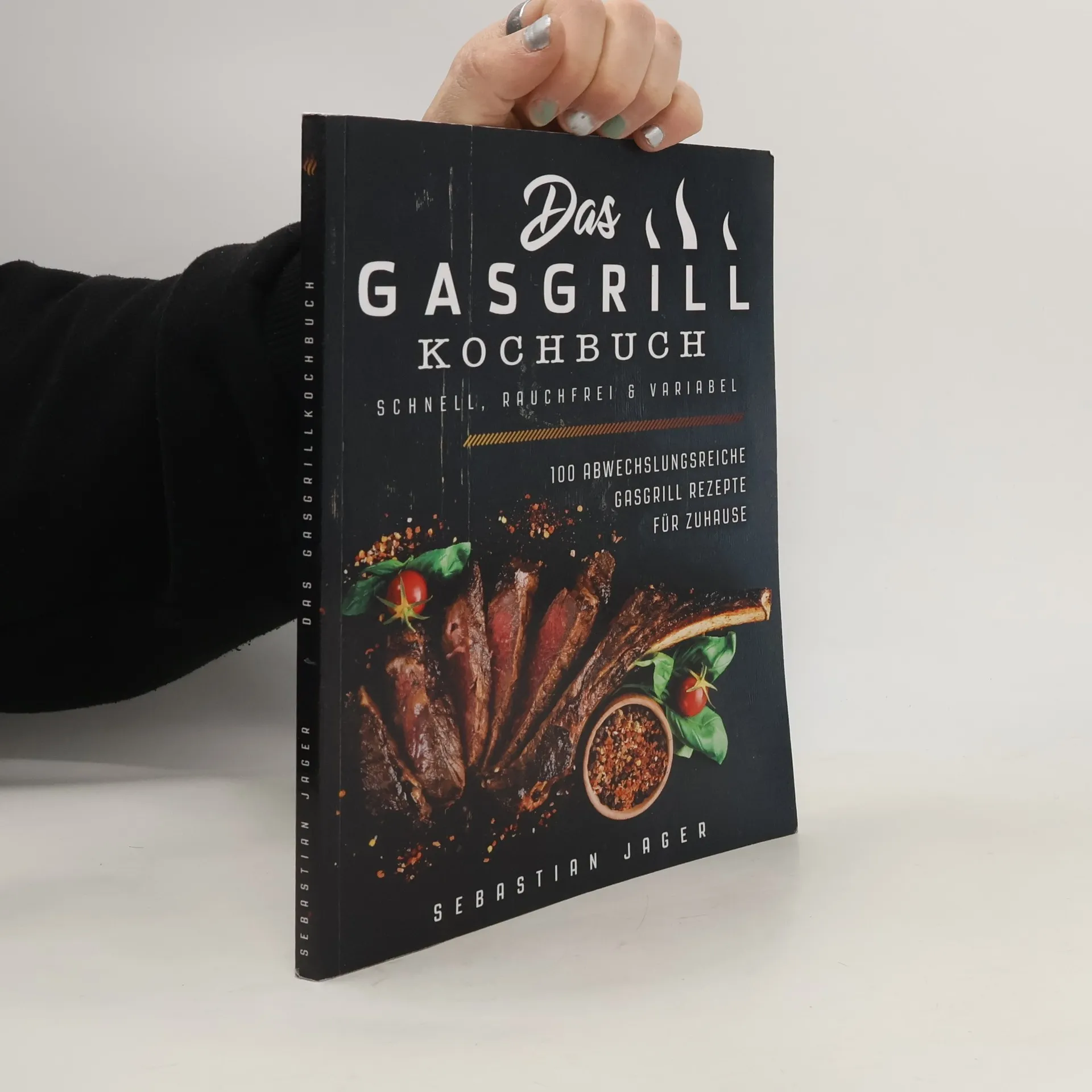 Das Gasgrill Kochbuch - Schnell, Rauchfrei and Variabel: 100 Abwechslungsreiche Gasgrill Rezepte Für Zuhause | Book | Paperback | Sebastian Jager | DE
