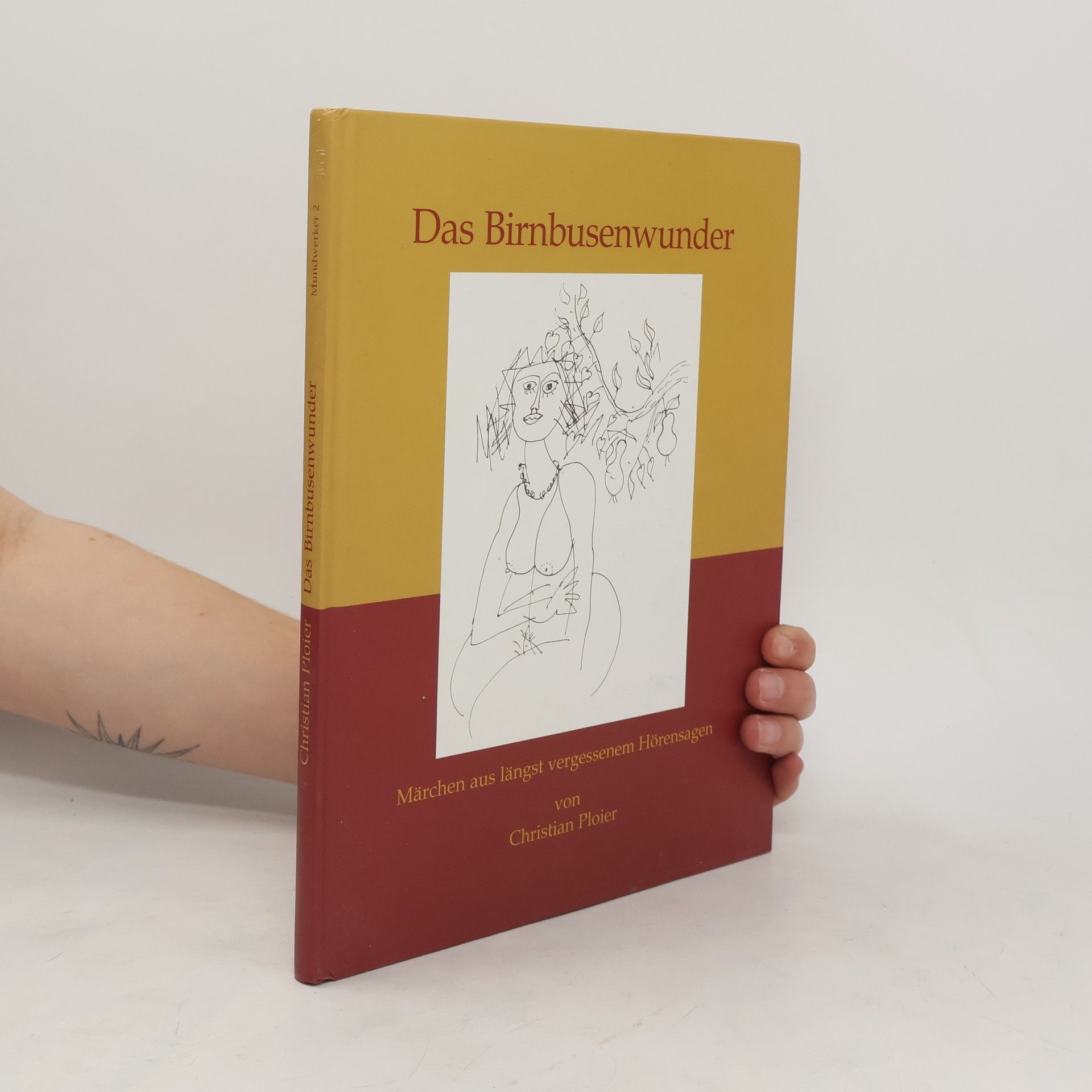 Christian Ploier Das Birnbusenwunder. Märchen aus längst vergessenem Hörensagen