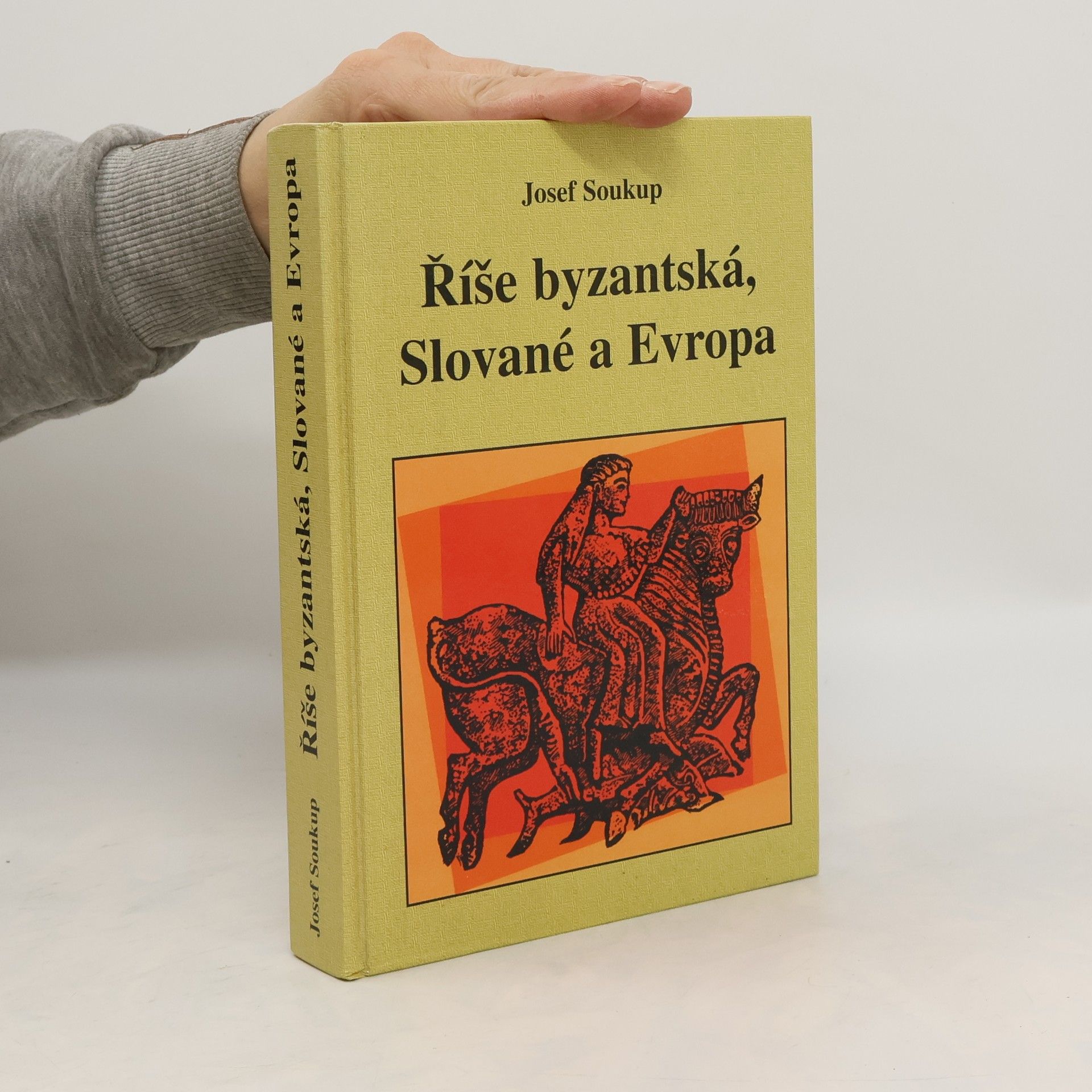 Josef Soukup Říše byzantská, Slované a Evropa