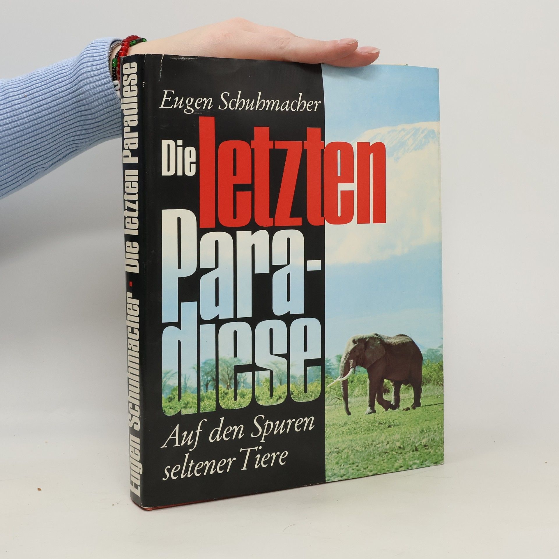 Eugen Schuhmacher Die letzten Paradiese. Auf den Spuren seltener Tiere