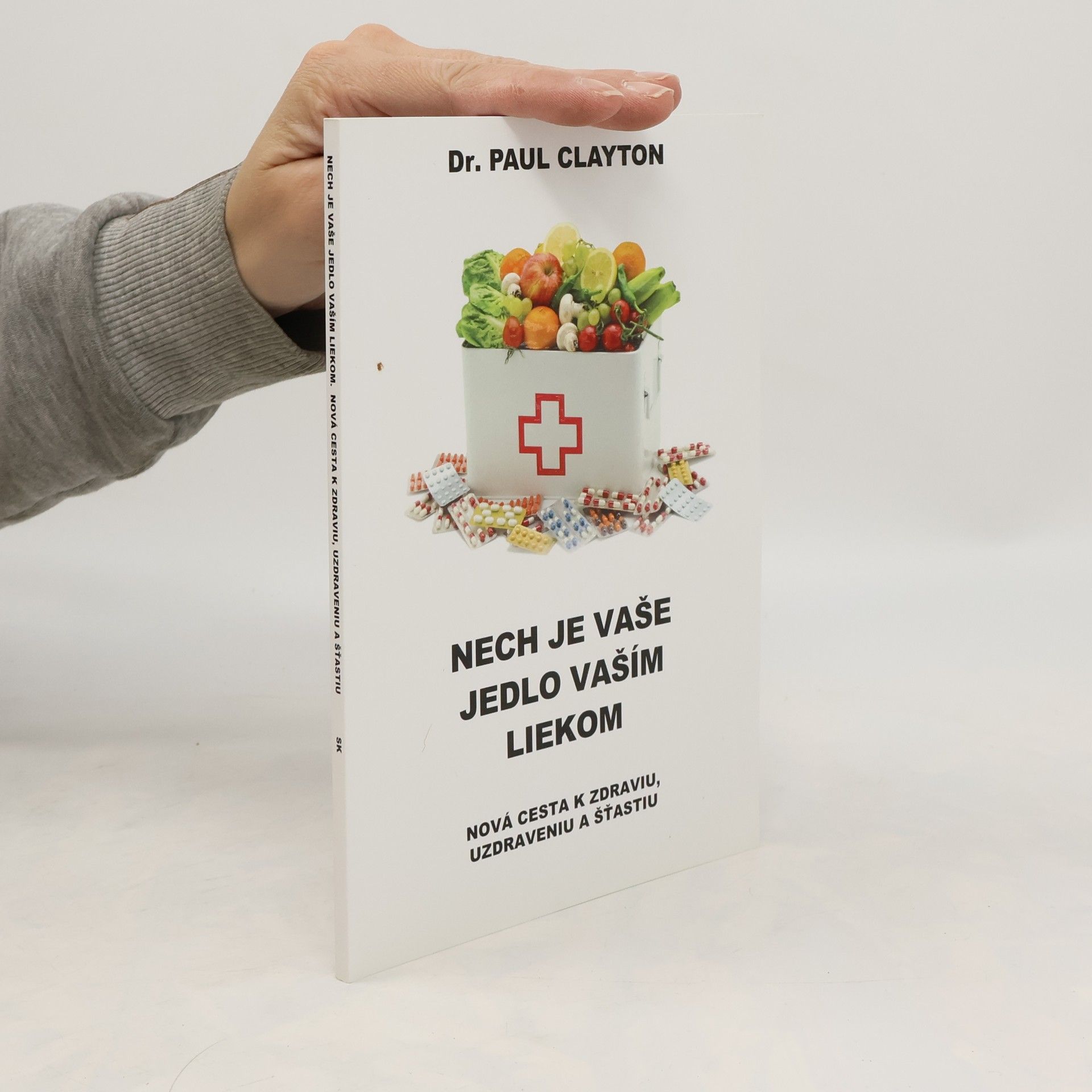 Paul Clayton Nech je vaše jedlo vaším liekom. Nová cesta k zdraviu, uzdraveniu a šťastiu