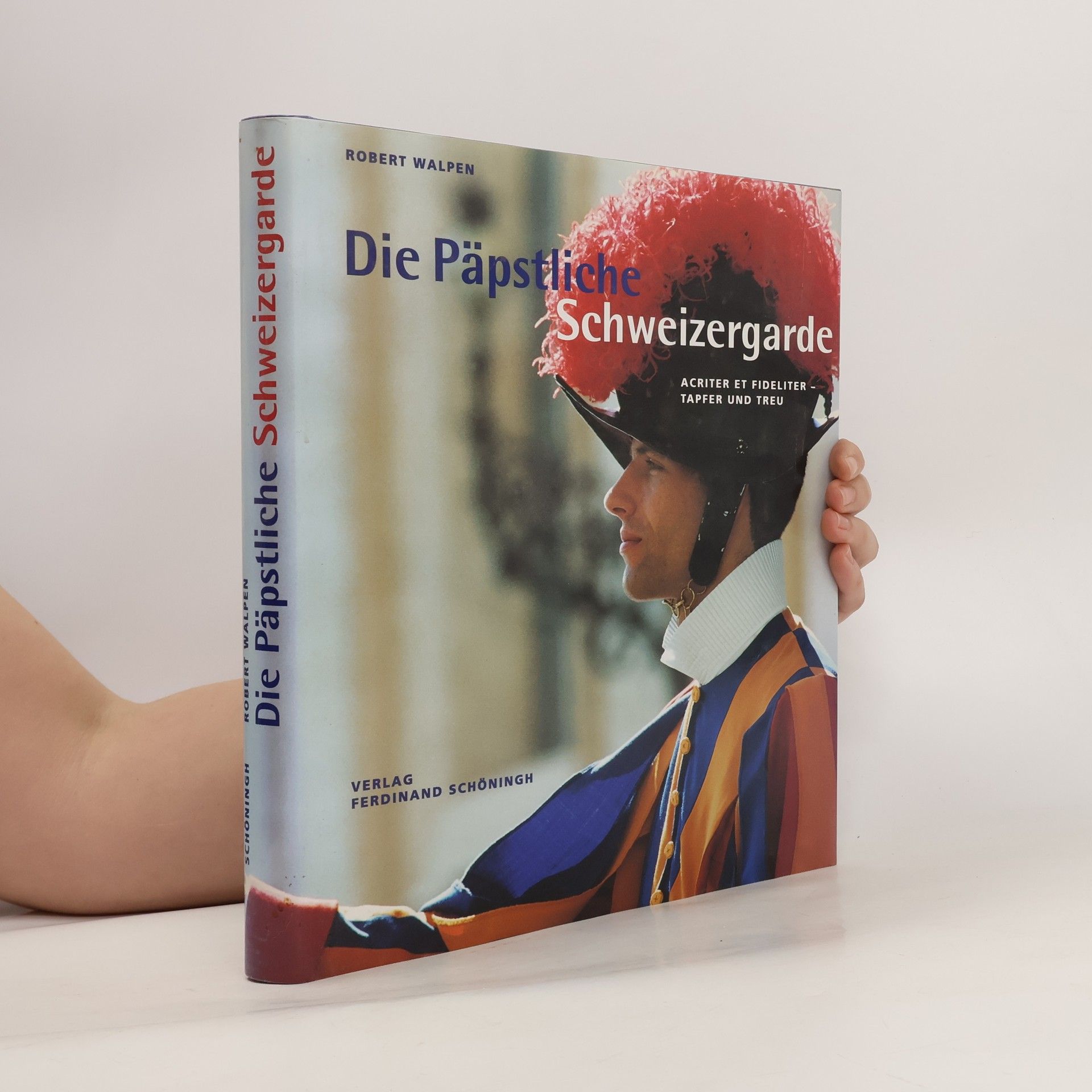 Robert Walpen Die Päpstliche Schweizergarde