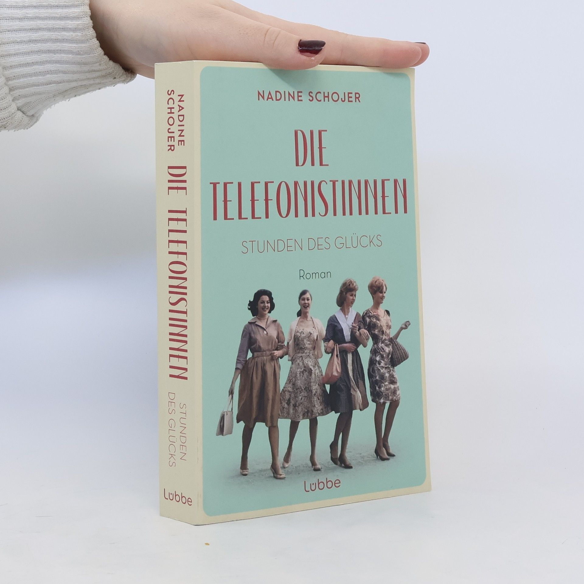 Nadine Schojer Die Telefonistinnen - Stunden des Glücks