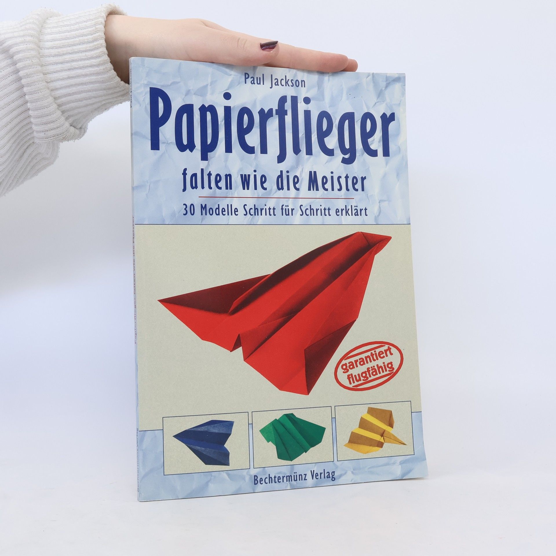 Paul Jackson Papierflieger falten wie die Meister. 30 Modelle Schritt für Schritt erklärt