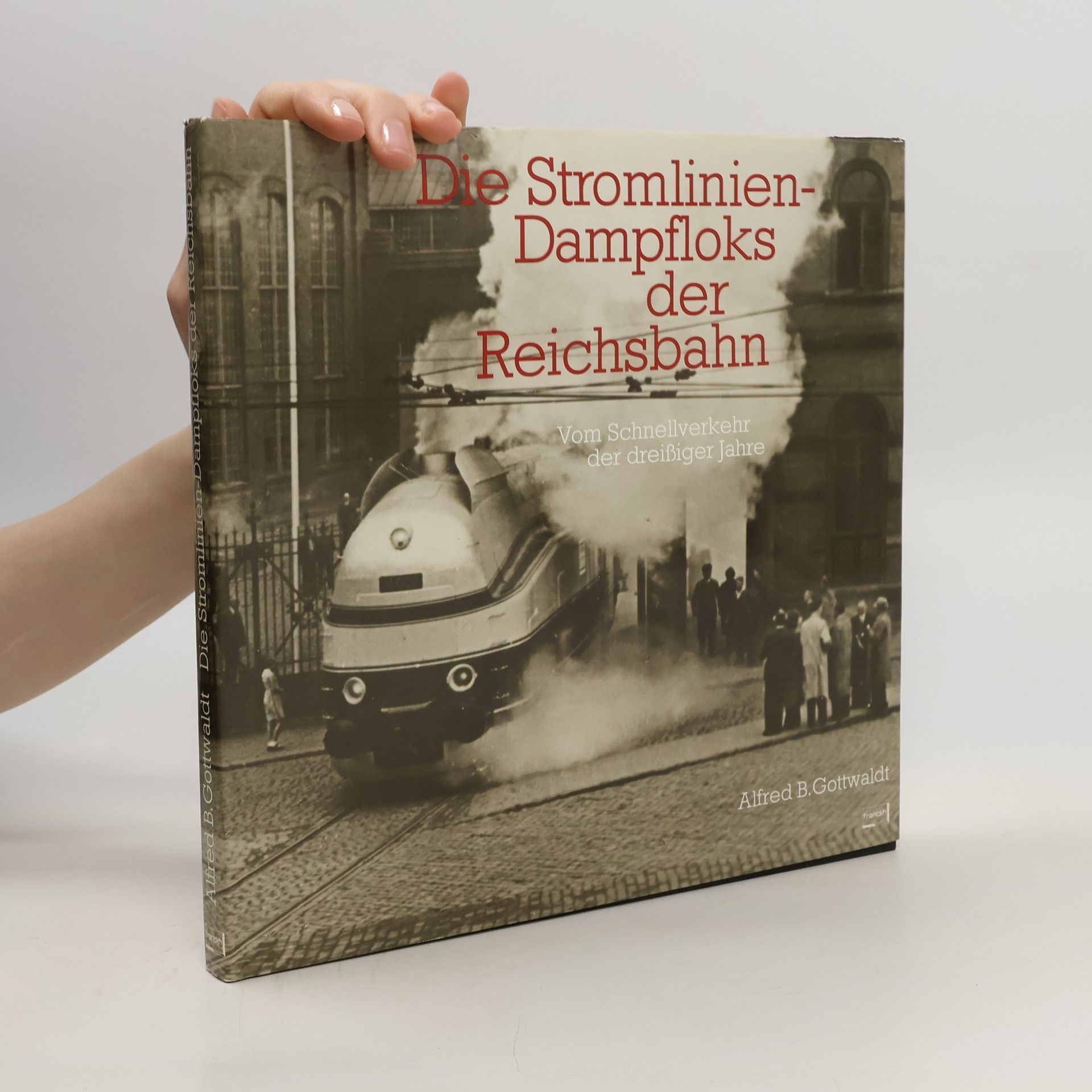 Alfred Gottwaldt Die Stromlinien-Dampfloks der Reichsbahn