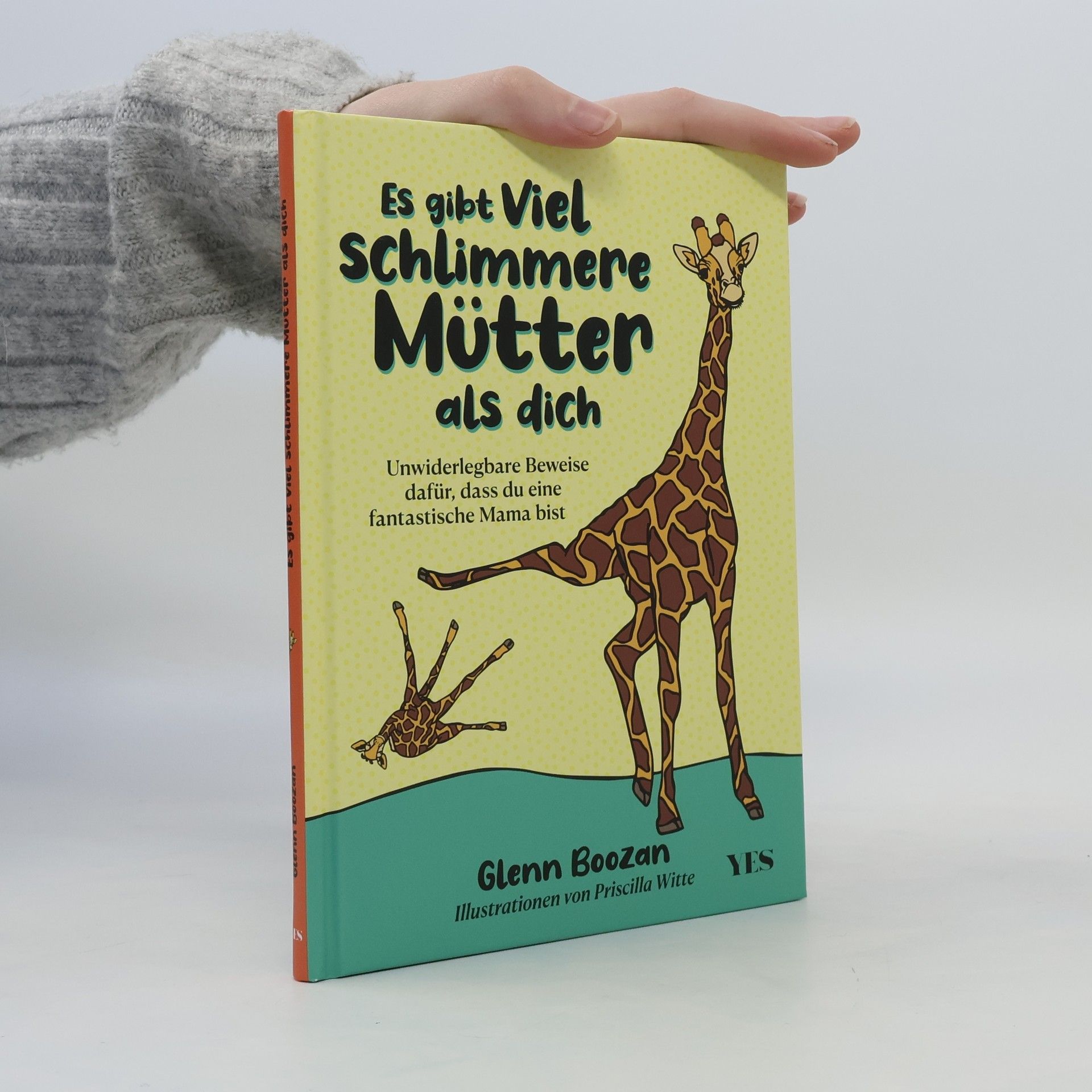 Glenn Boozan Es gibt viel schlimmere Mütter als dich. Unwiderlegbare Beweise dafür, dass du eine fantastische Mama bist