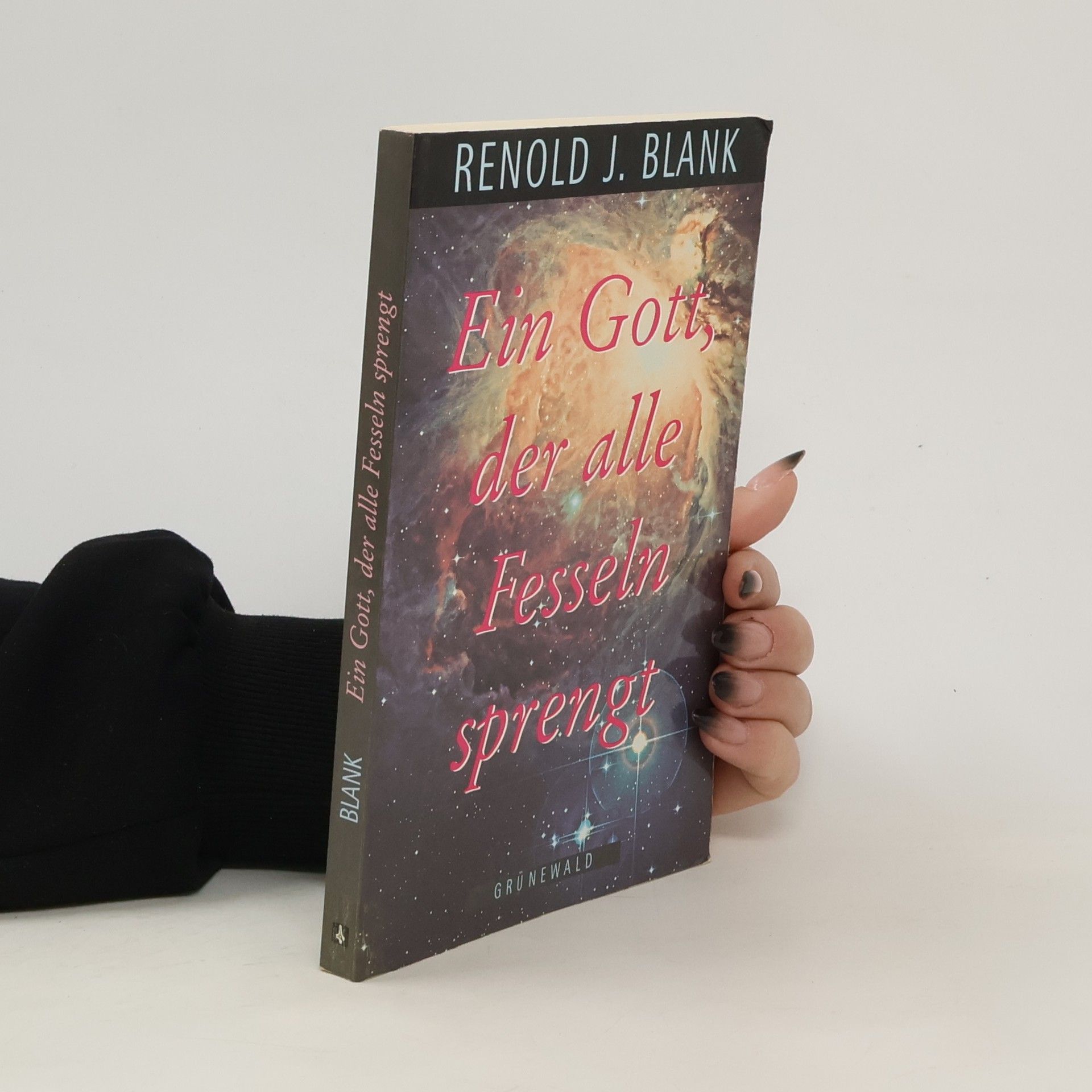 Renold Blank Ein Gott, der alle Fesseln sprengt