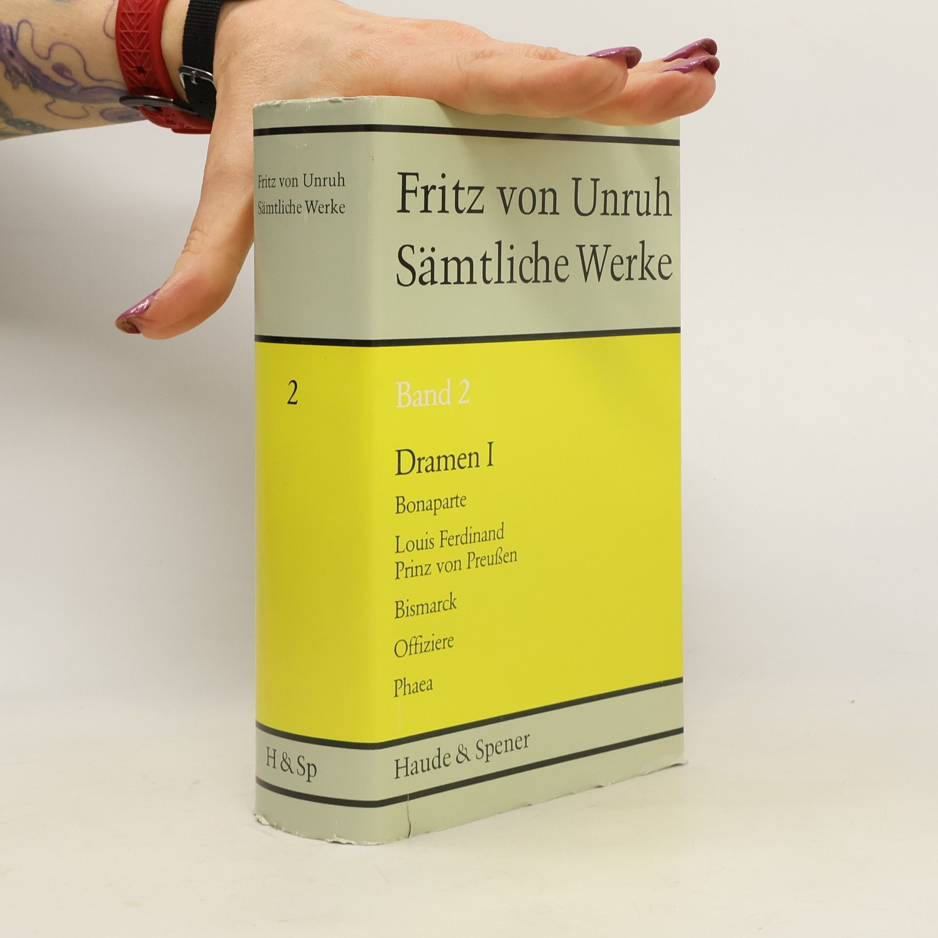 Fritz von Unruh Dramen I: Bonaparte. Louis Ferdinand, Prinz von Preussen. Bismarck. Offiziere. Phaea 2