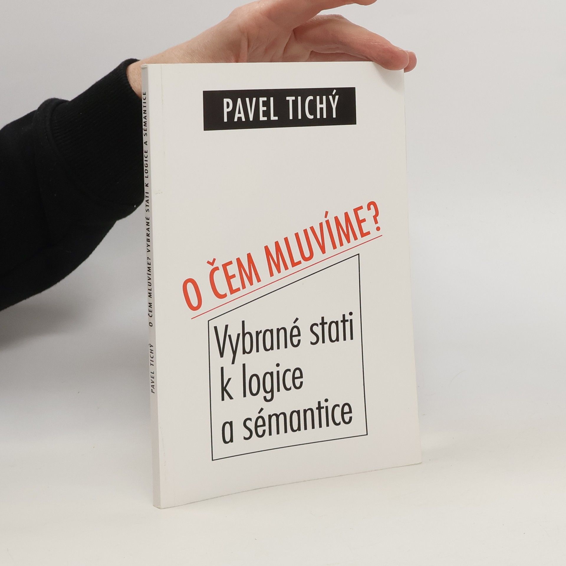 Pavel Tichý O čem mluvíme ? Vybrané stati k logice a sémantice