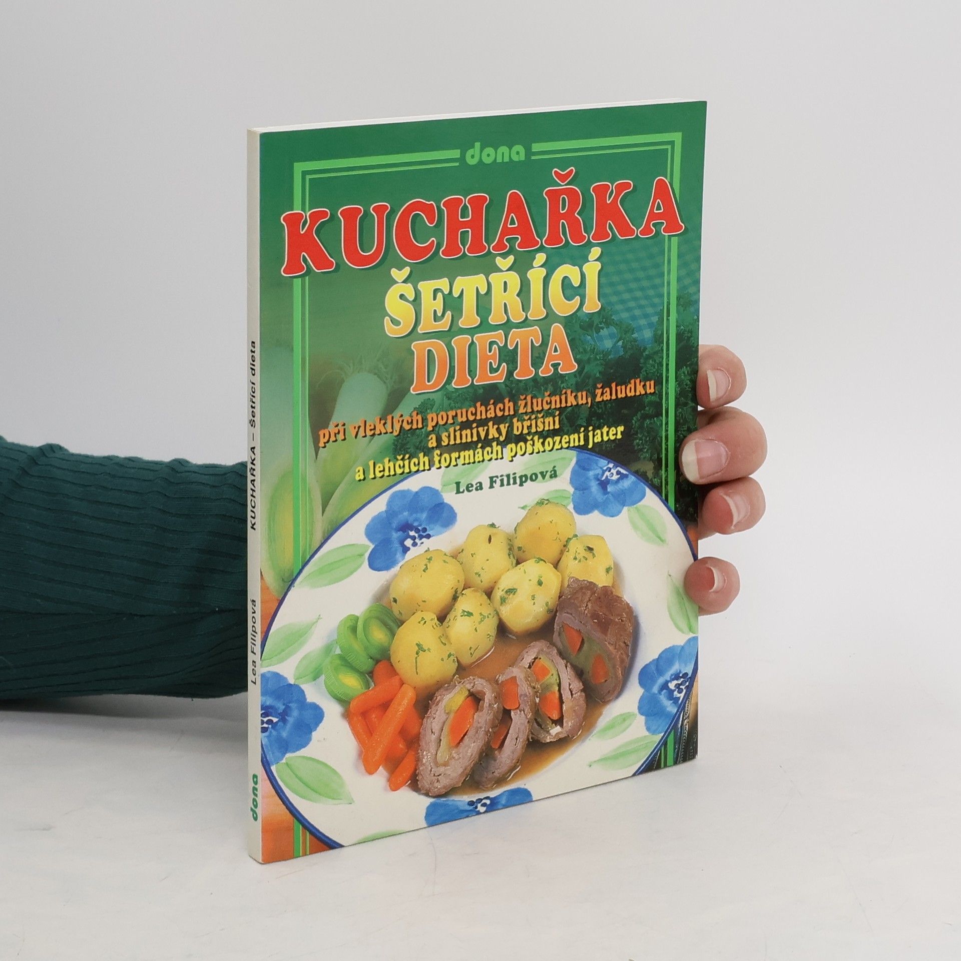 Lea Filipová Šetřící dieta. Při vleklých poruchách žlučníku, žaludku a slinivky břišní a lehkých formách poškození jater