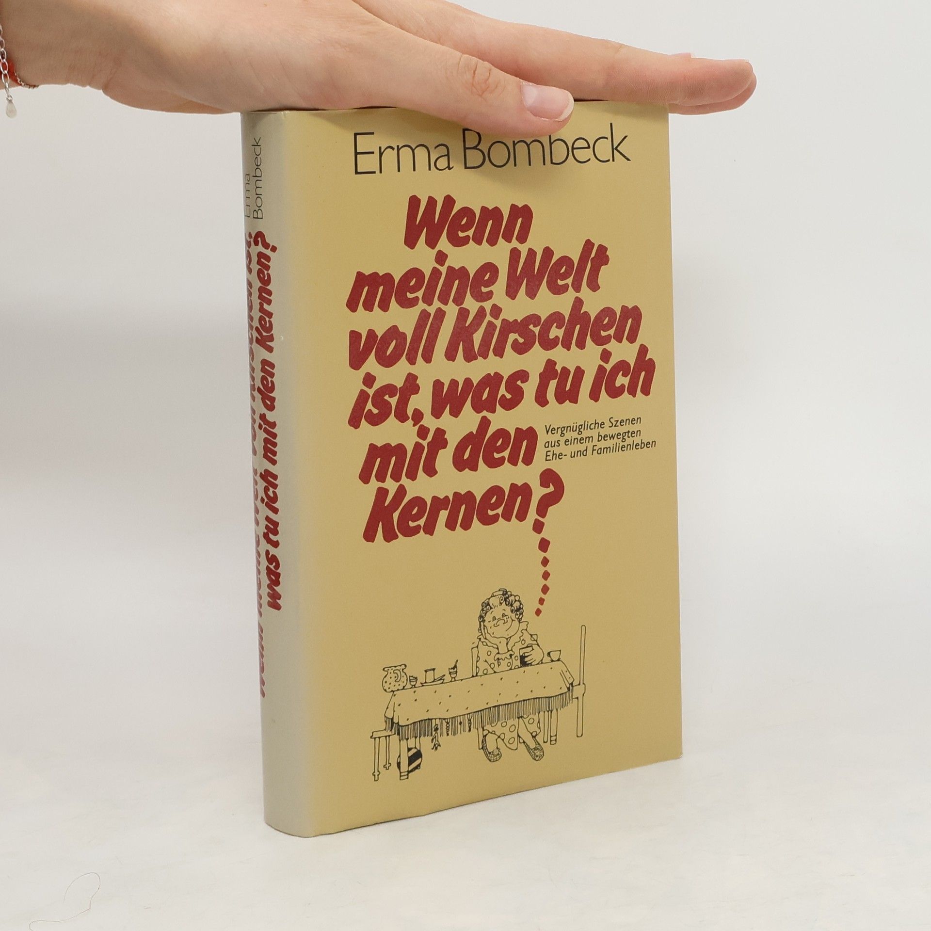 Erma Bombeck Wenn meine Welt voll Kirschen ist, was tu ich mit den Kernen?