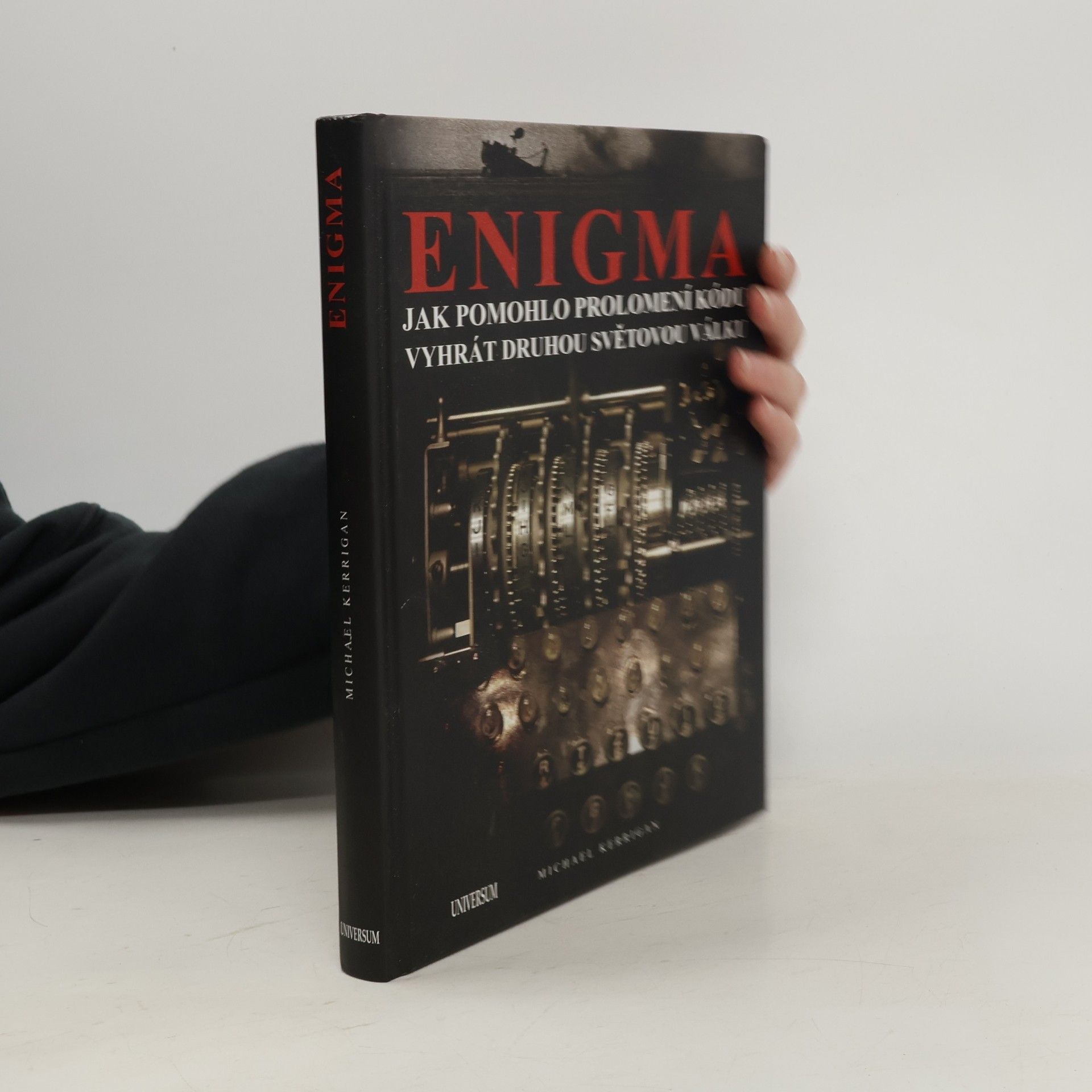 Michael Kerrigan Enigma. Jak pomohlo prolomení kódu vyhrát druhou světovou válku