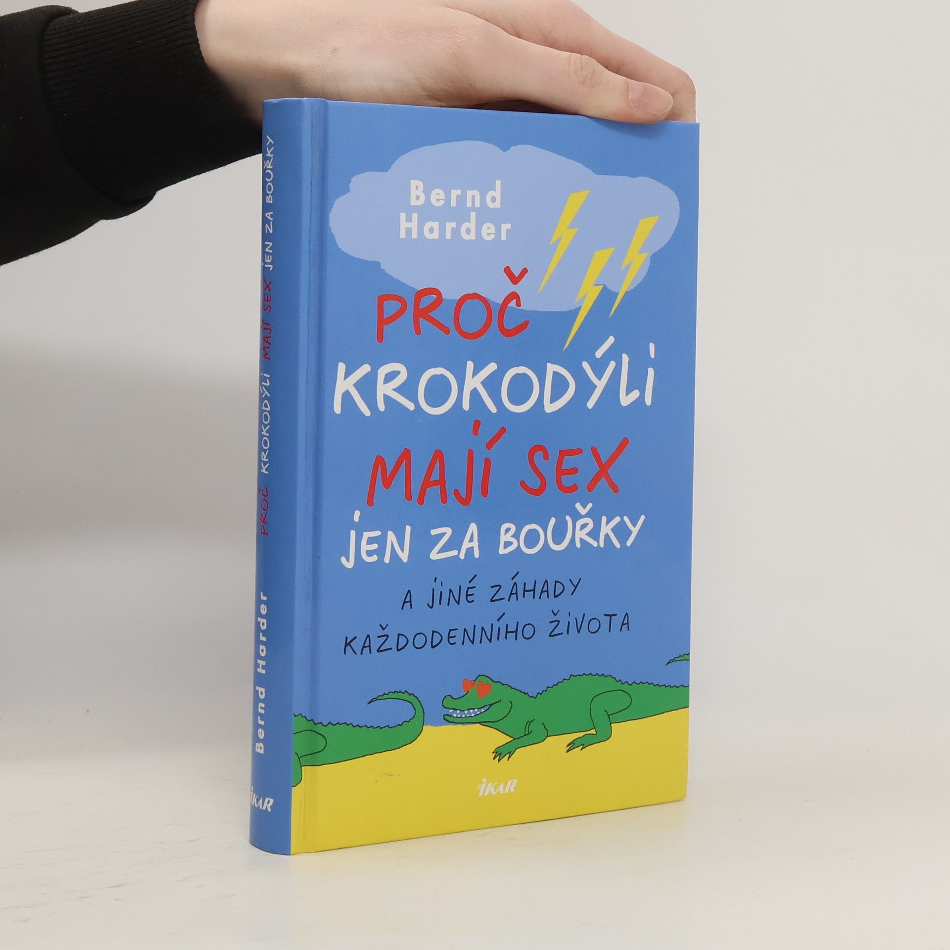 Bernd Harder Proč krokodýli mají sex jen za bouřky a jiné záhady každodenního života