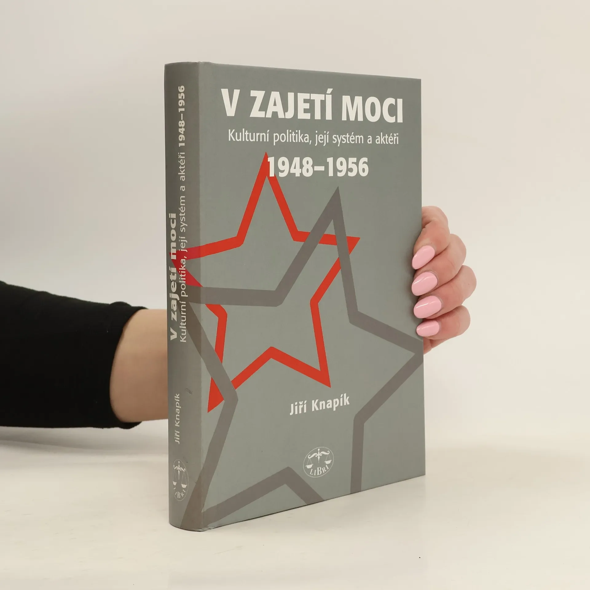 V zajetí moci: Kulturní politika, její systém a aktéři 1948-1956 | Kniha | pevná | Jiří Knapík | CS