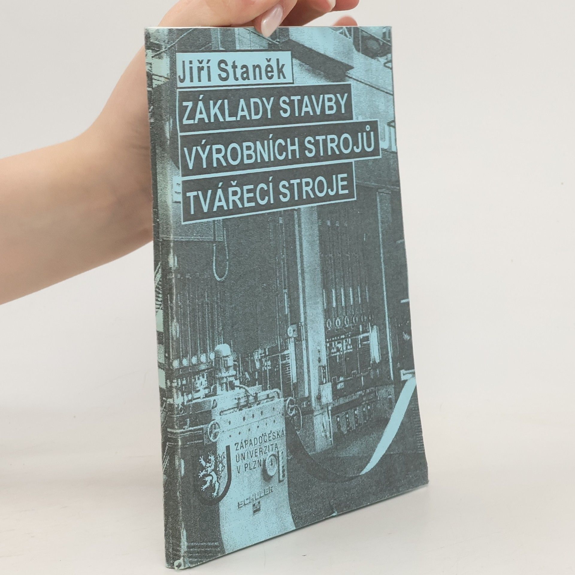 Jiří Staněk Základy stavby výrobních strojů. Tvářecí stroje