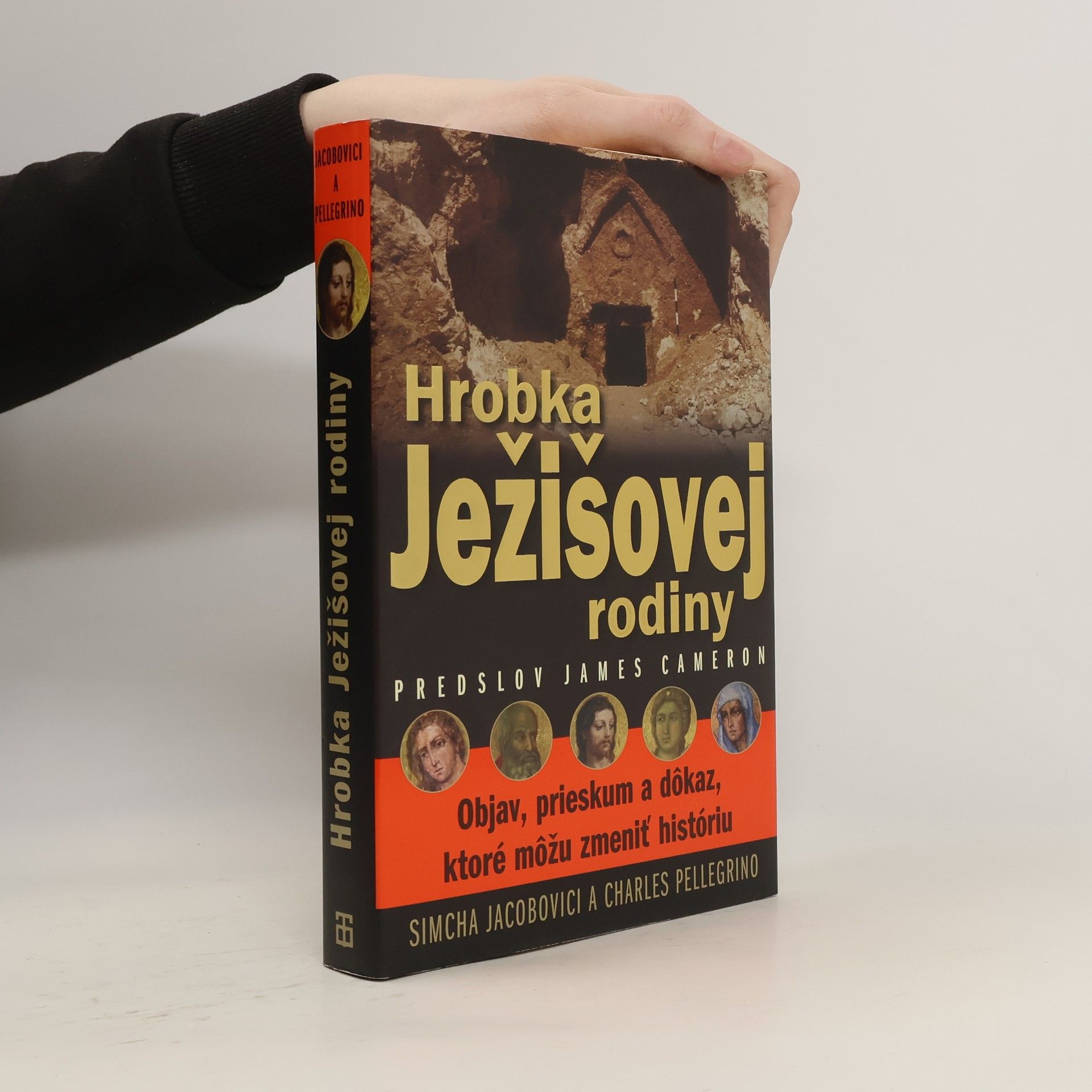 Simcha Jacobovici Hrobka Ježišovej rodiny : objav, skúmanie a dôkaz, ktoré by mohli zmeniť dejiny