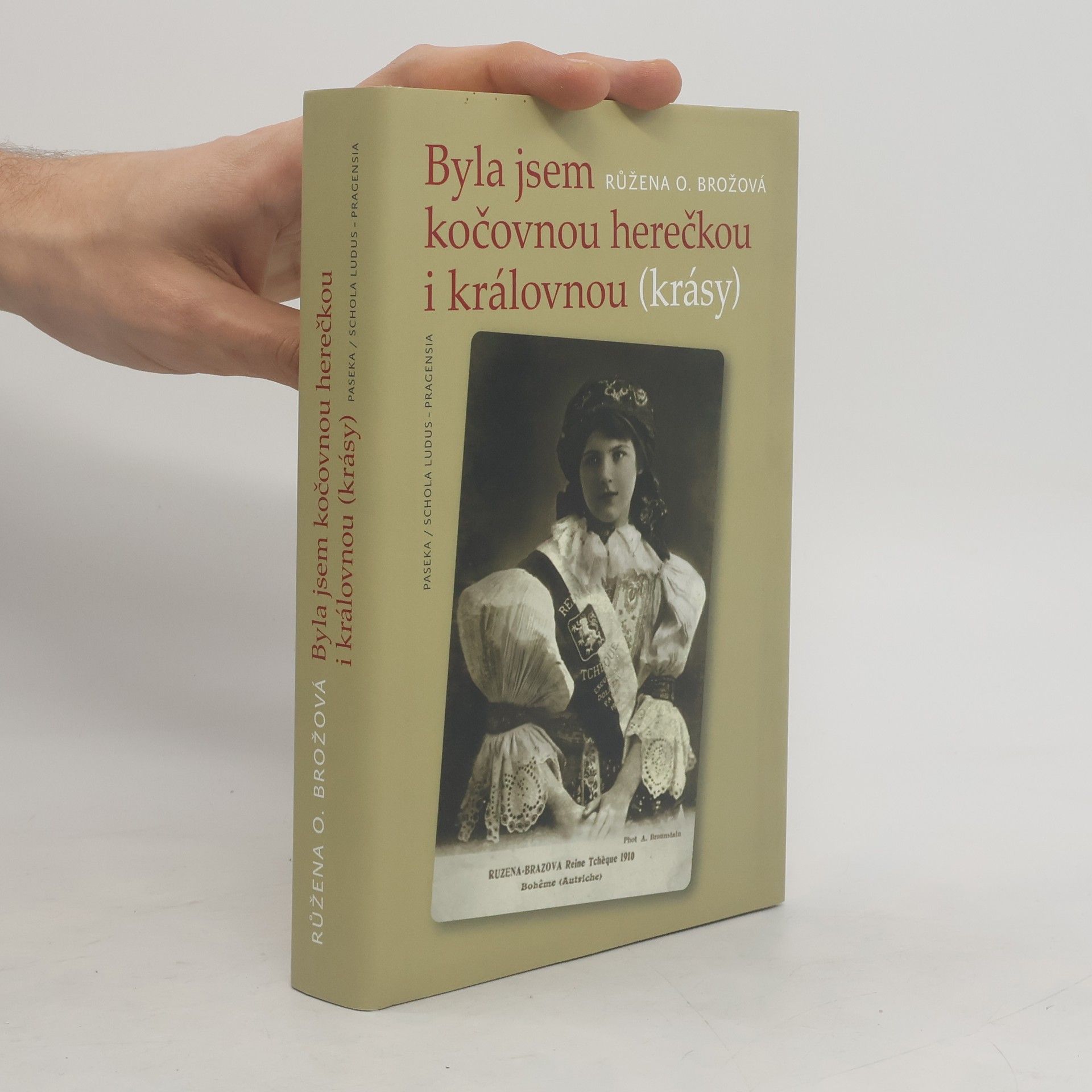 Růžena OpravilováBrožová Byla jsem kočovnou herečkou i královnou (krásy) : kronika hereckého rodu Brožů 1884-1918