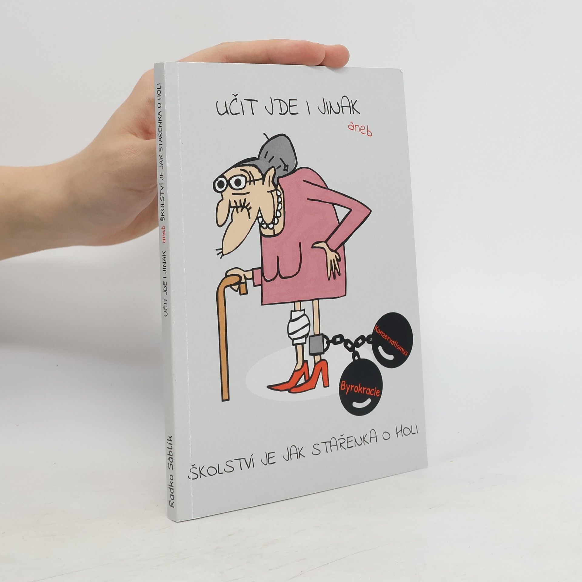 Radko Sáblík Učit jde i jinak aneb školství je jak stařenka o holi