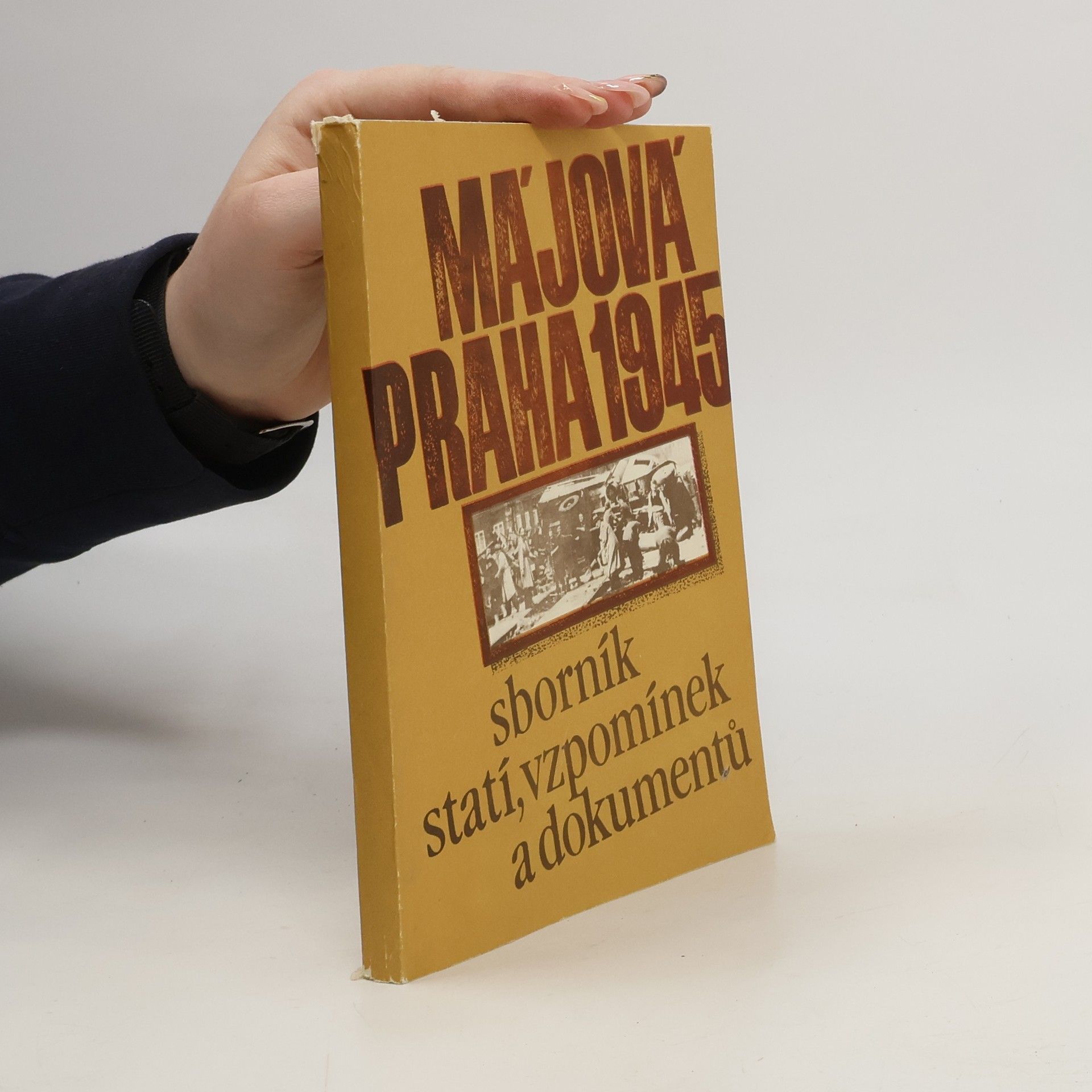 Collectif d'auteurs Májová Praha 1945 : sborník statí, vzpomínek a dokumentů