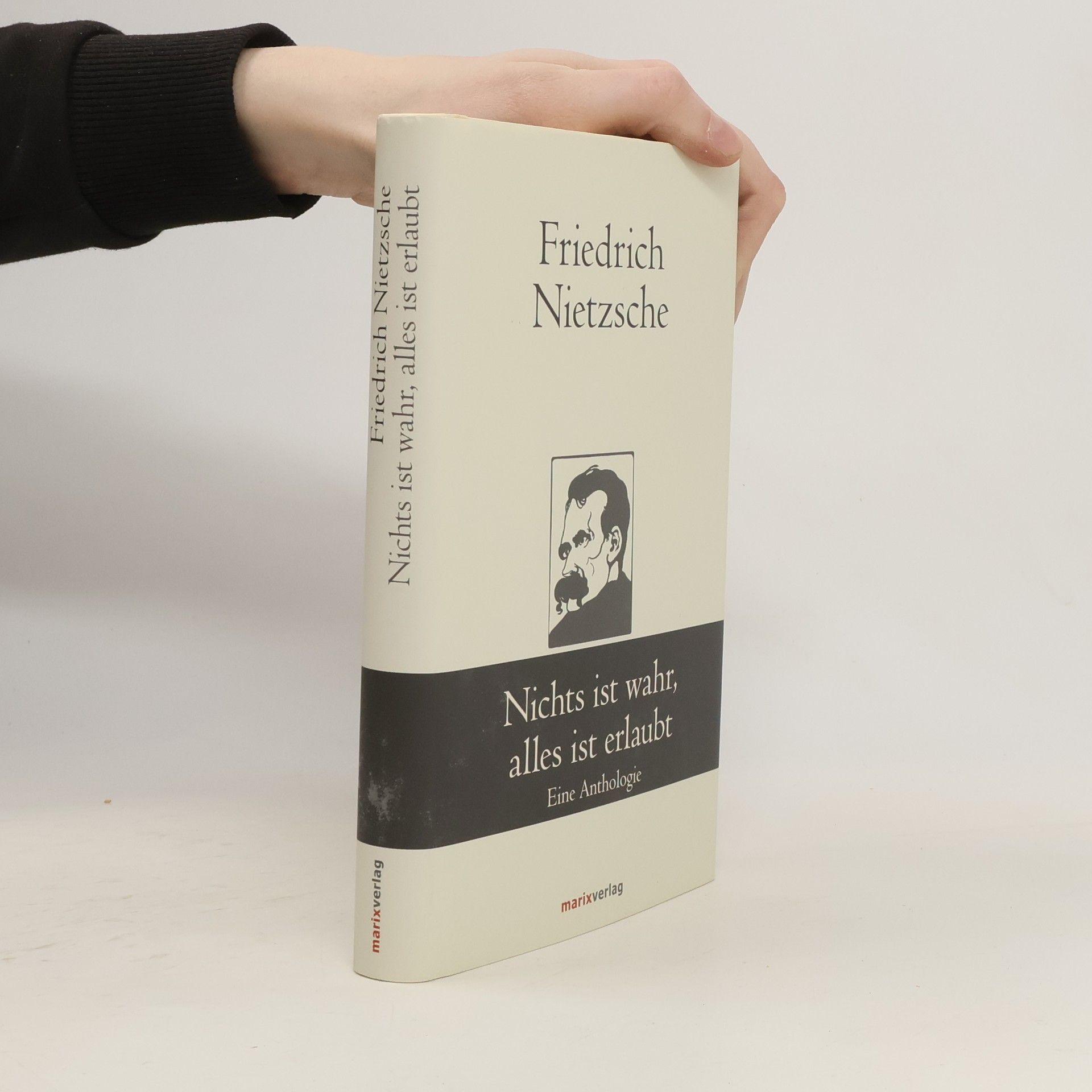 Friedrich Wilhelm Nietzsche Nichts ist wahr, alles ist erlaubt