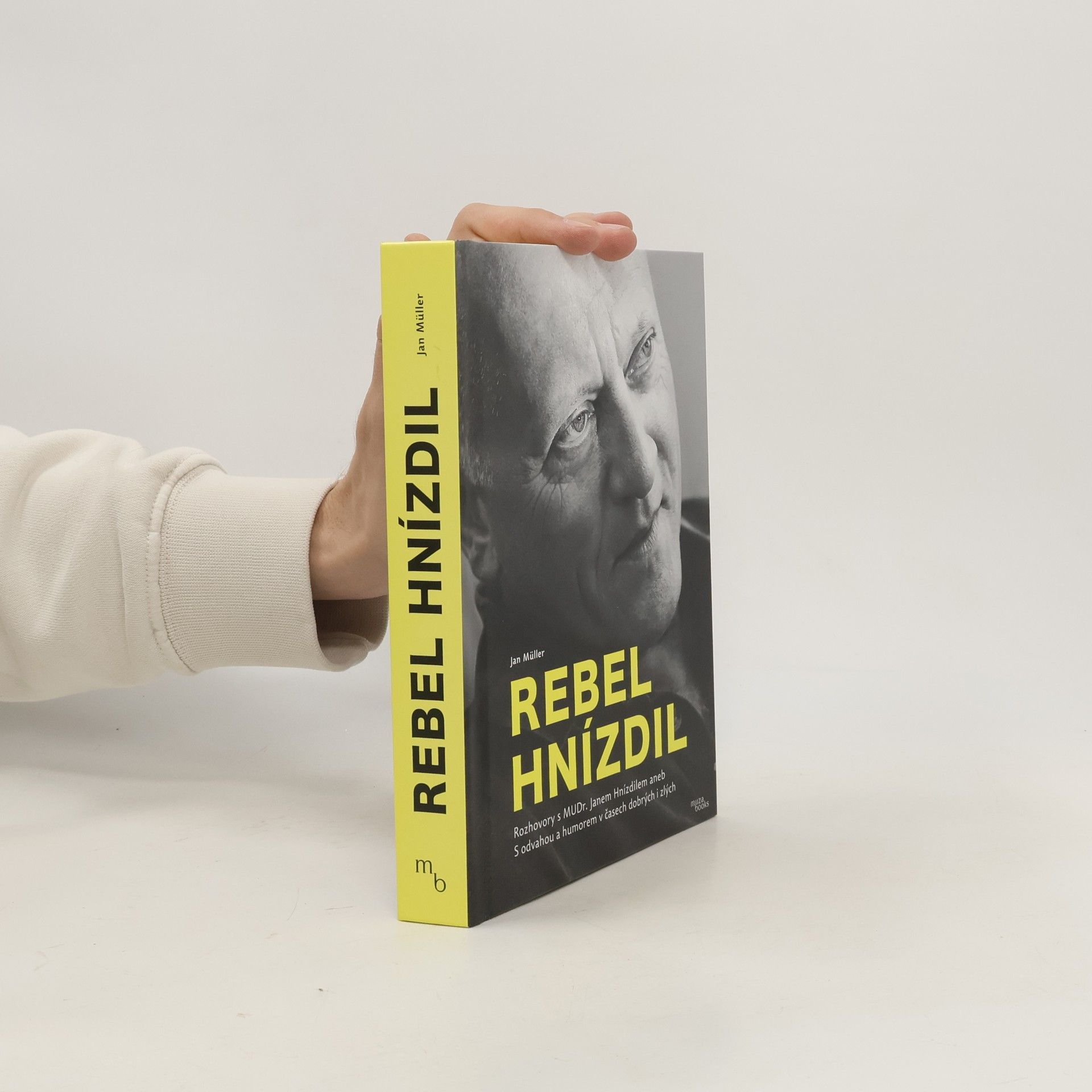Jan-Werner Müller Rebel Hnízdil : rozhovory s MUDr. Janem Hnízdilem aneb S odvahou a humorem v časech dobrých i zlých
