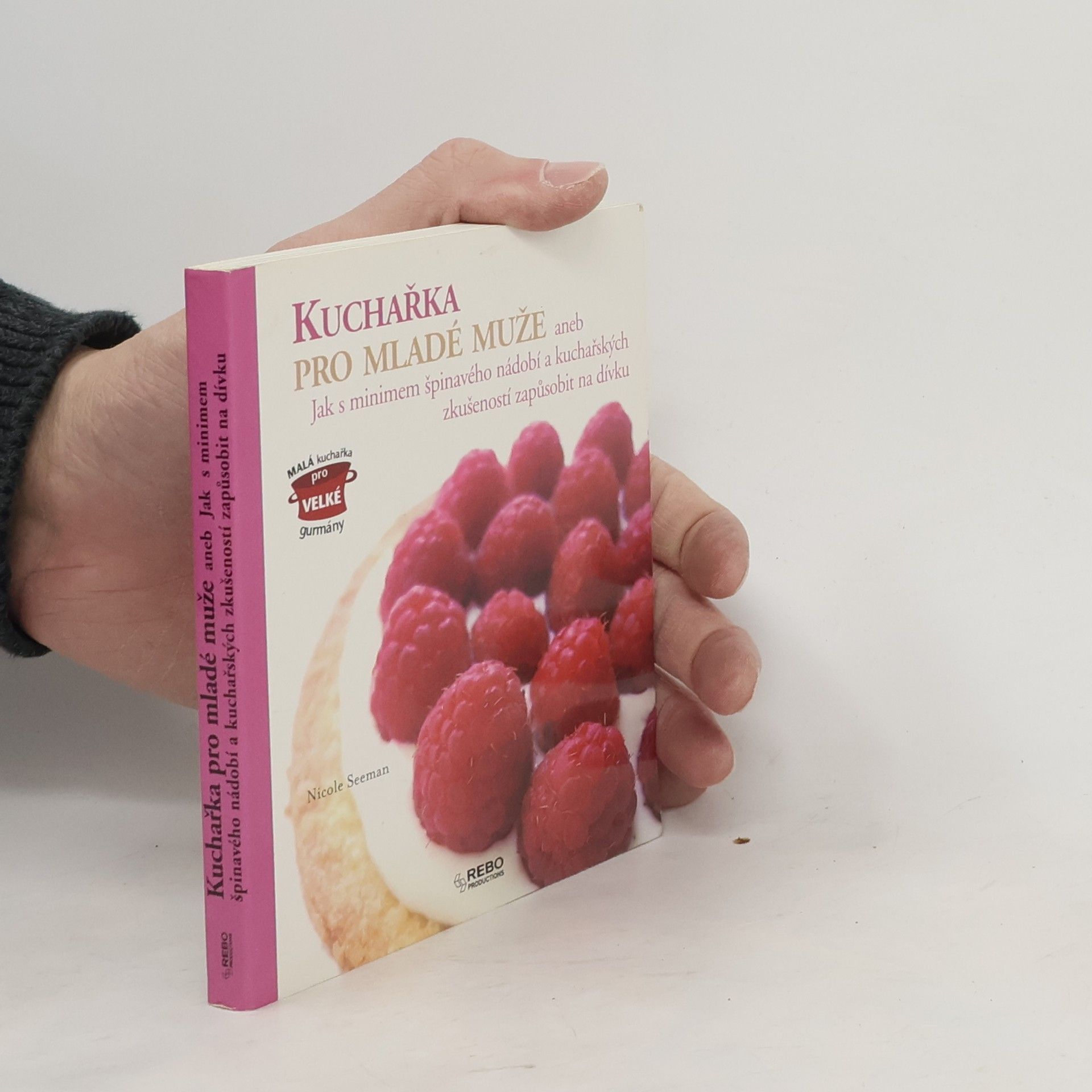 Kuchařka pro mladé muže, aneb, Jak s minimem špinavého nádobí a kuchařských zkušeností zapůsobit na dívku