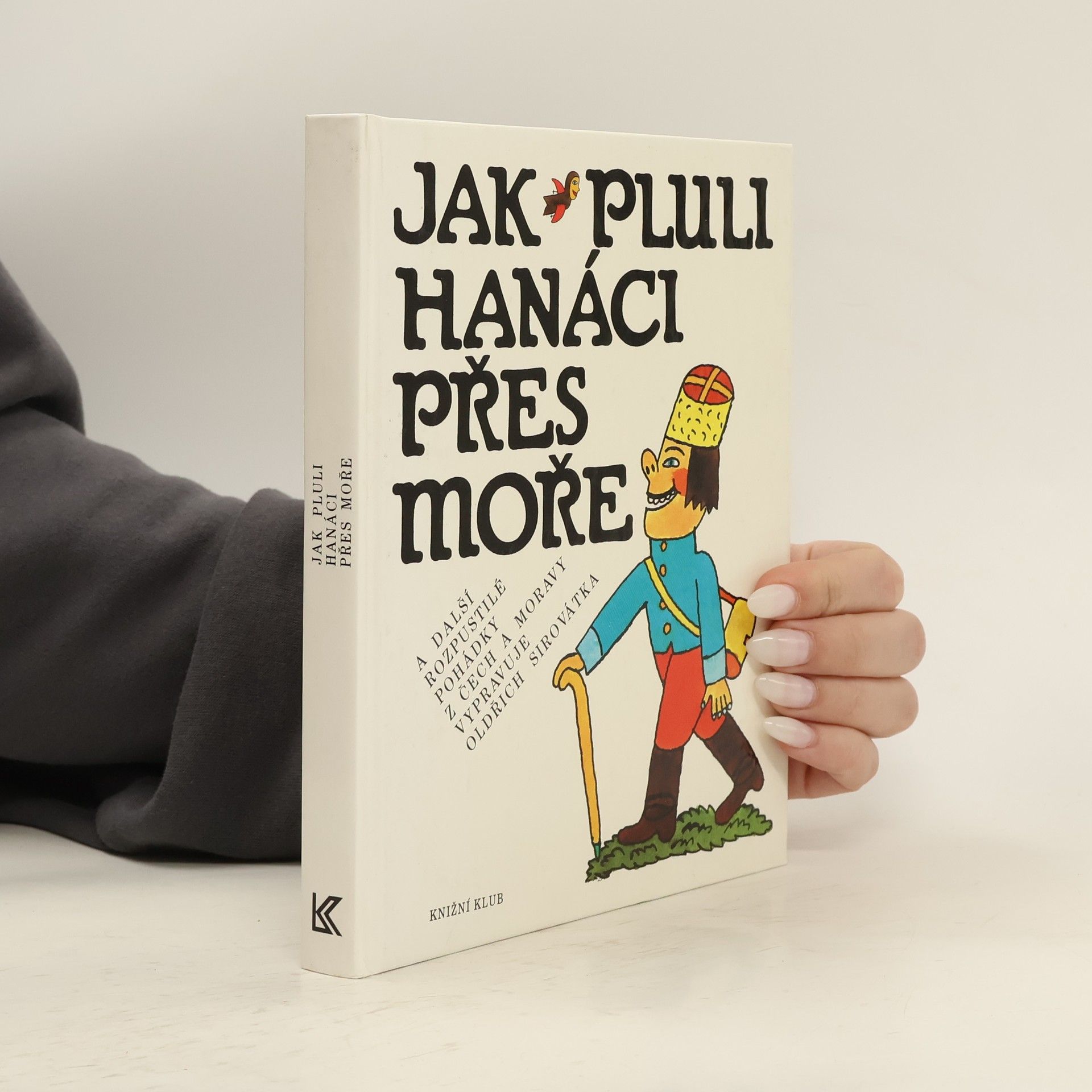 Oldřich Sirovátka Jak pluli Hanáci přes moře a další rozpustilé pohádky z Čech a Moravy