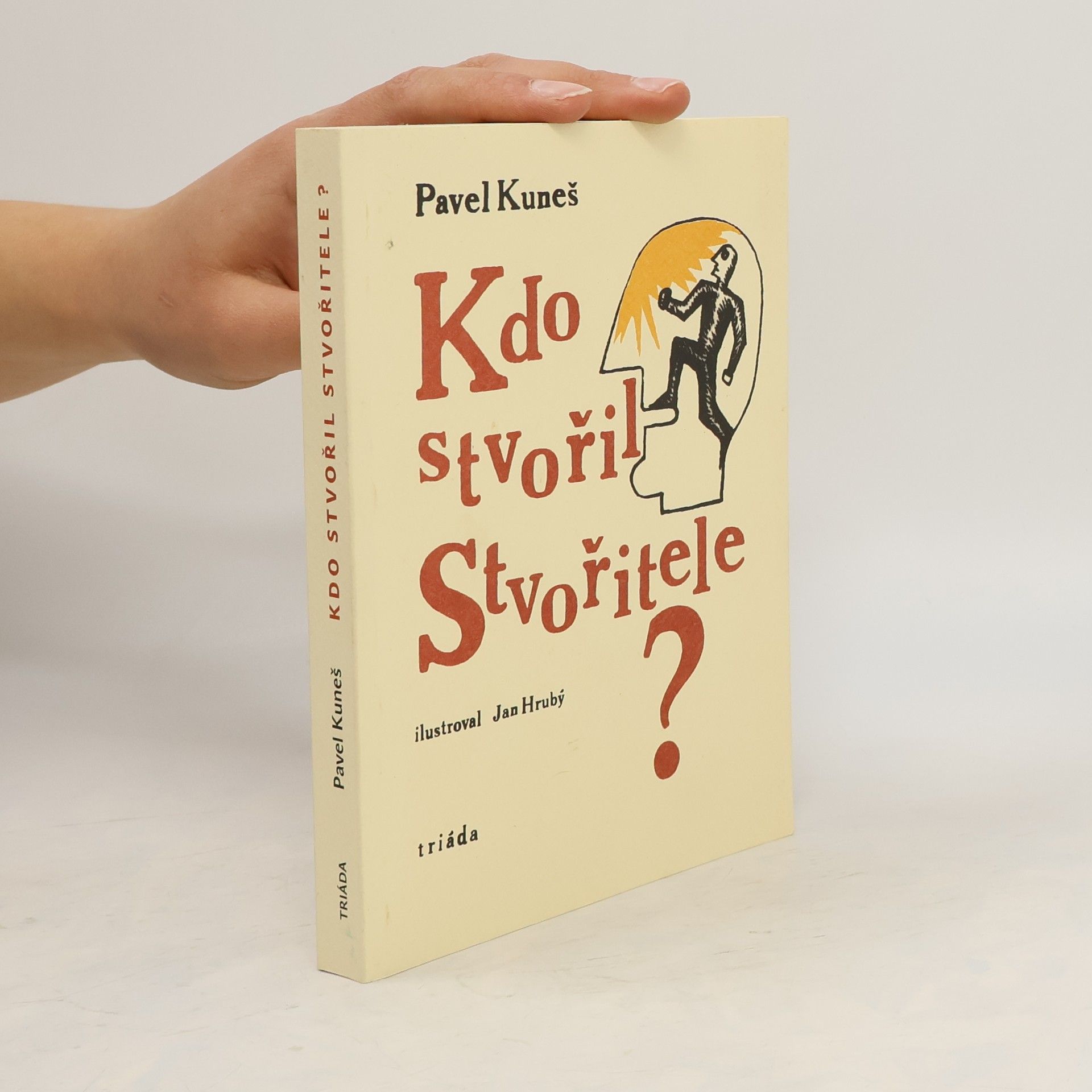 Pavel Kuneš Kdo stvořil Stvořitele? : otázky hledají odpovědi