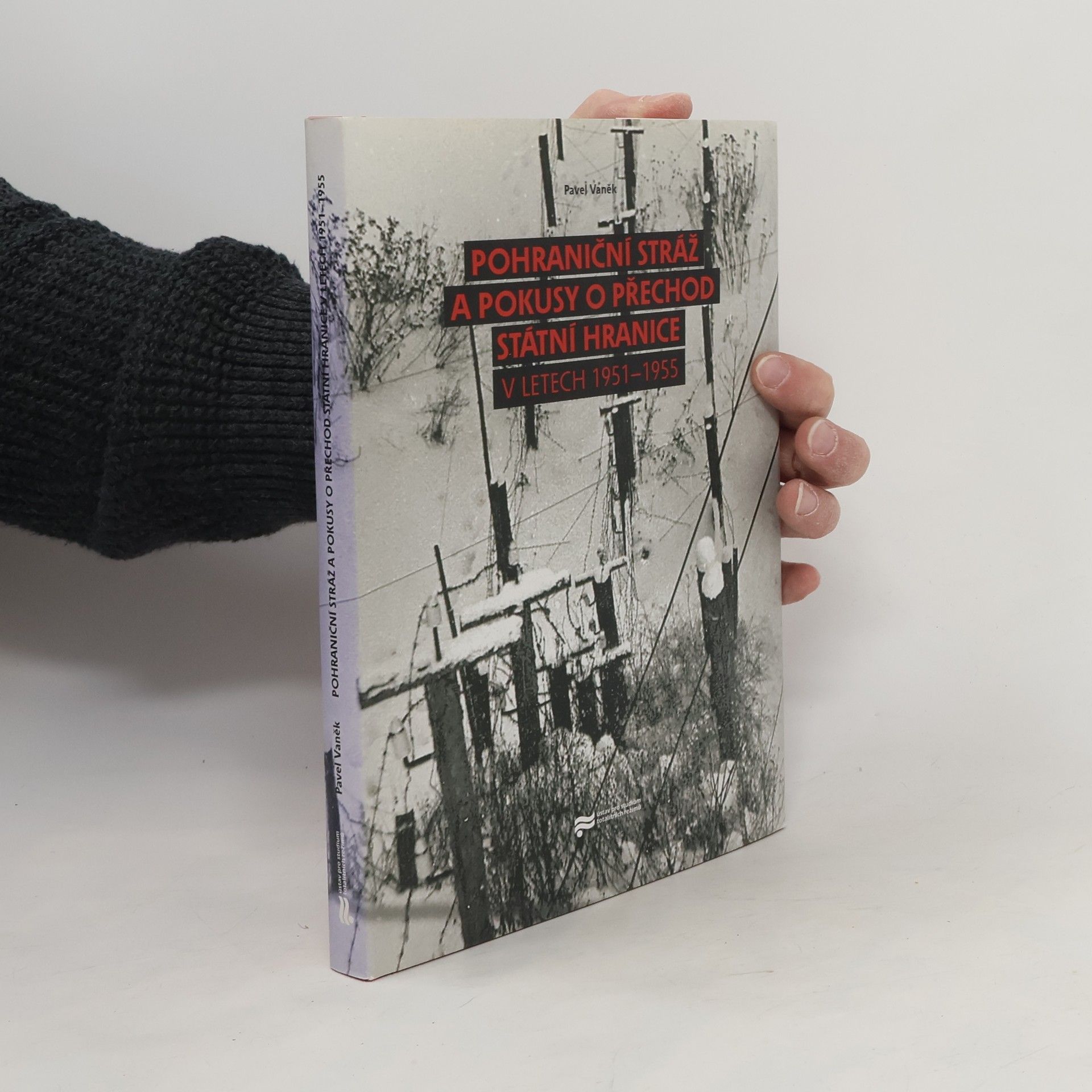 Pavel Vaněk Pohraniční stráž a pokusy o přechod státní hranice v letech 1951-1955