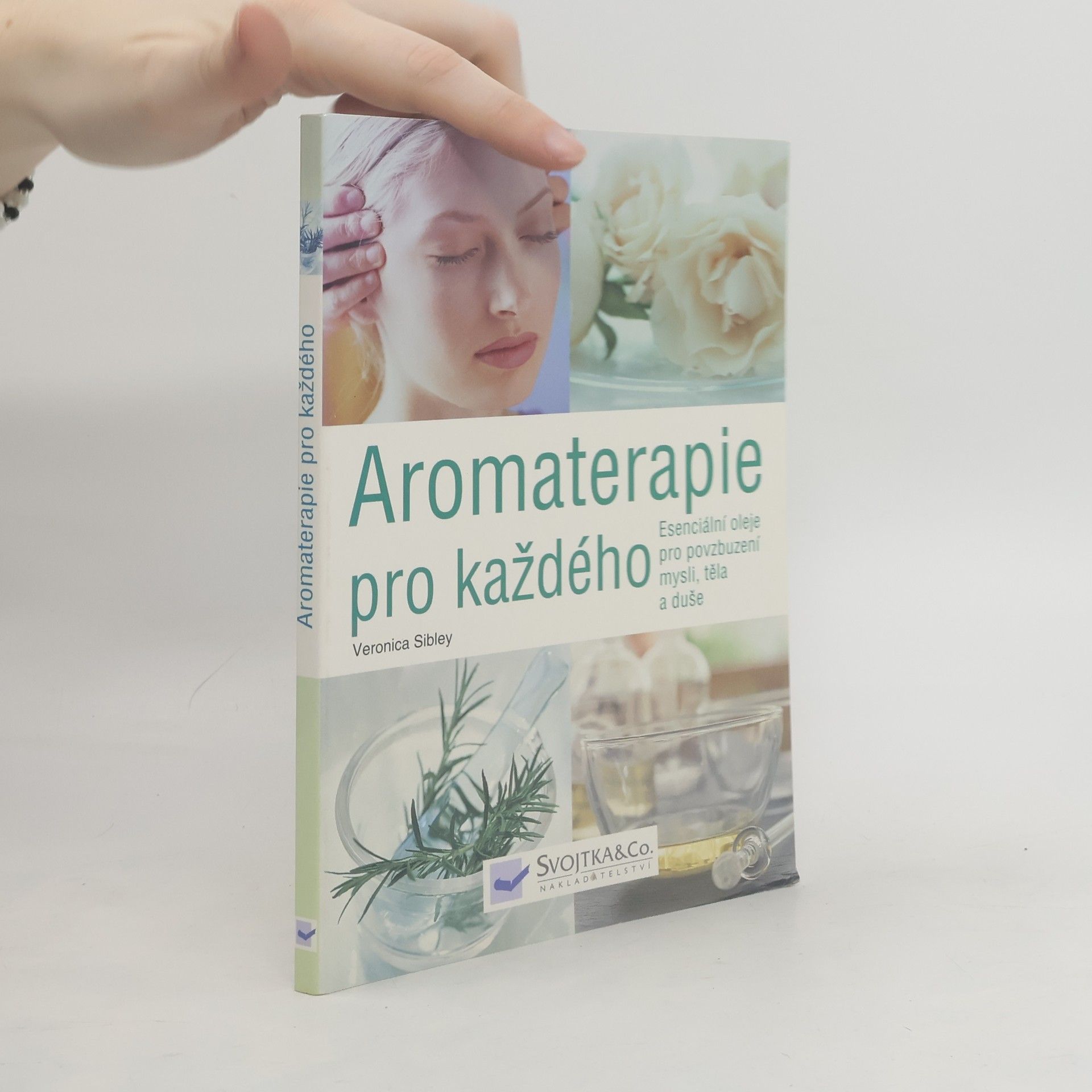 Veronica Sibley Aromaterapie pro každého. Esenciální oleje pro povzbuzení mysli, těla a duše