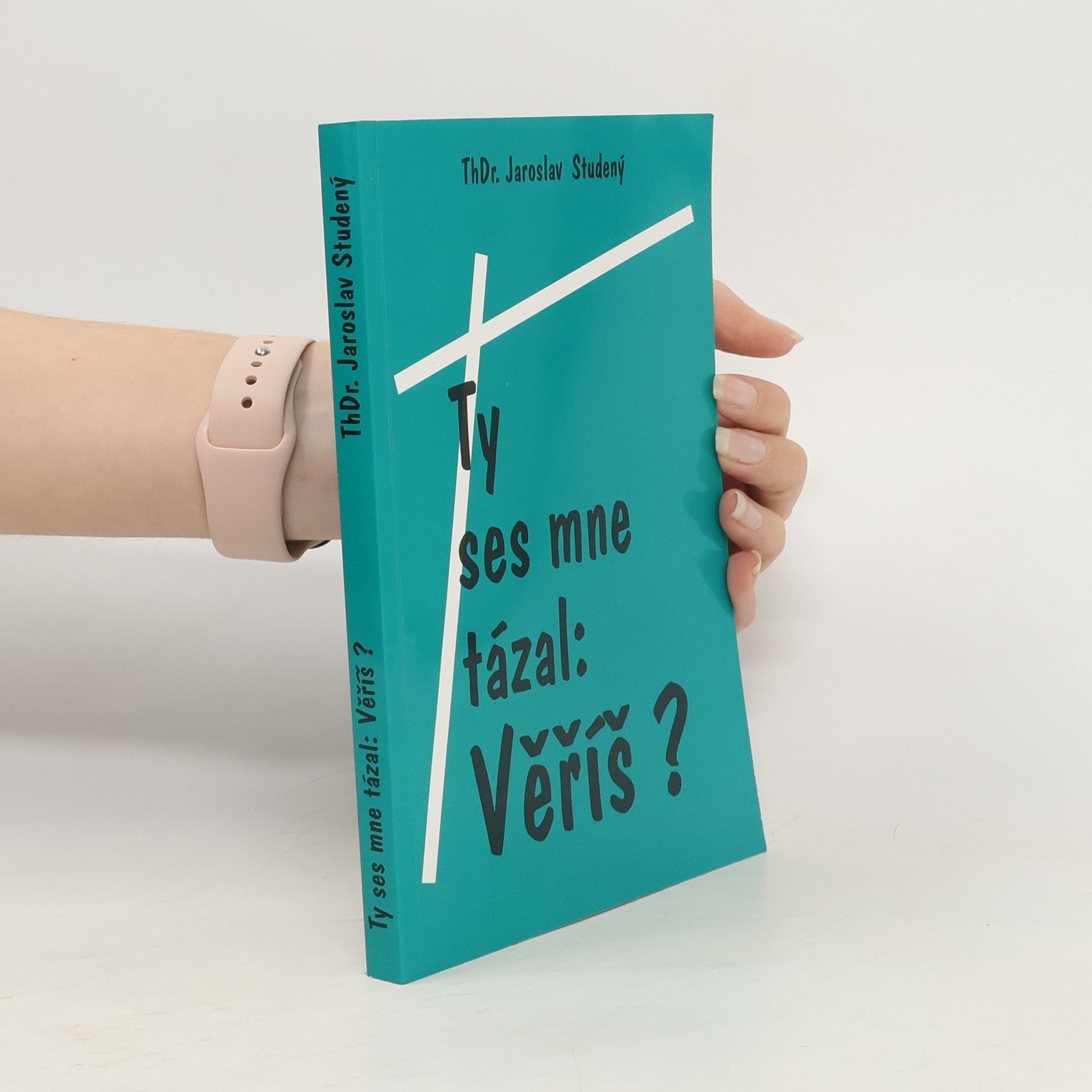 Jaroslav Studený Ty ses mne tázal: Věříš?