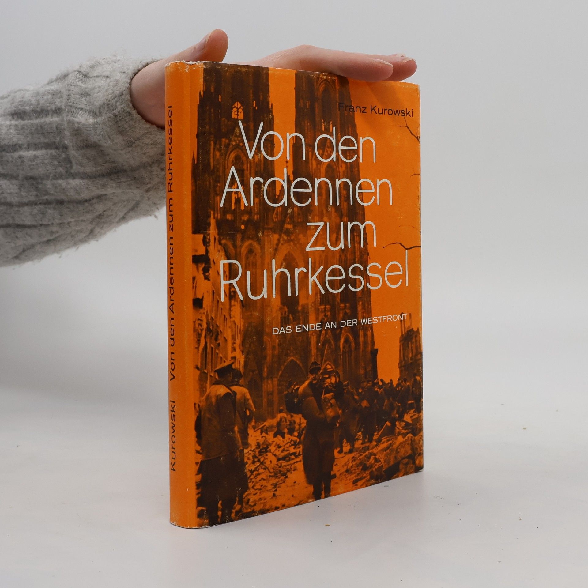 Franz Kurowski Von den Ardennen zum Ruhrkessel