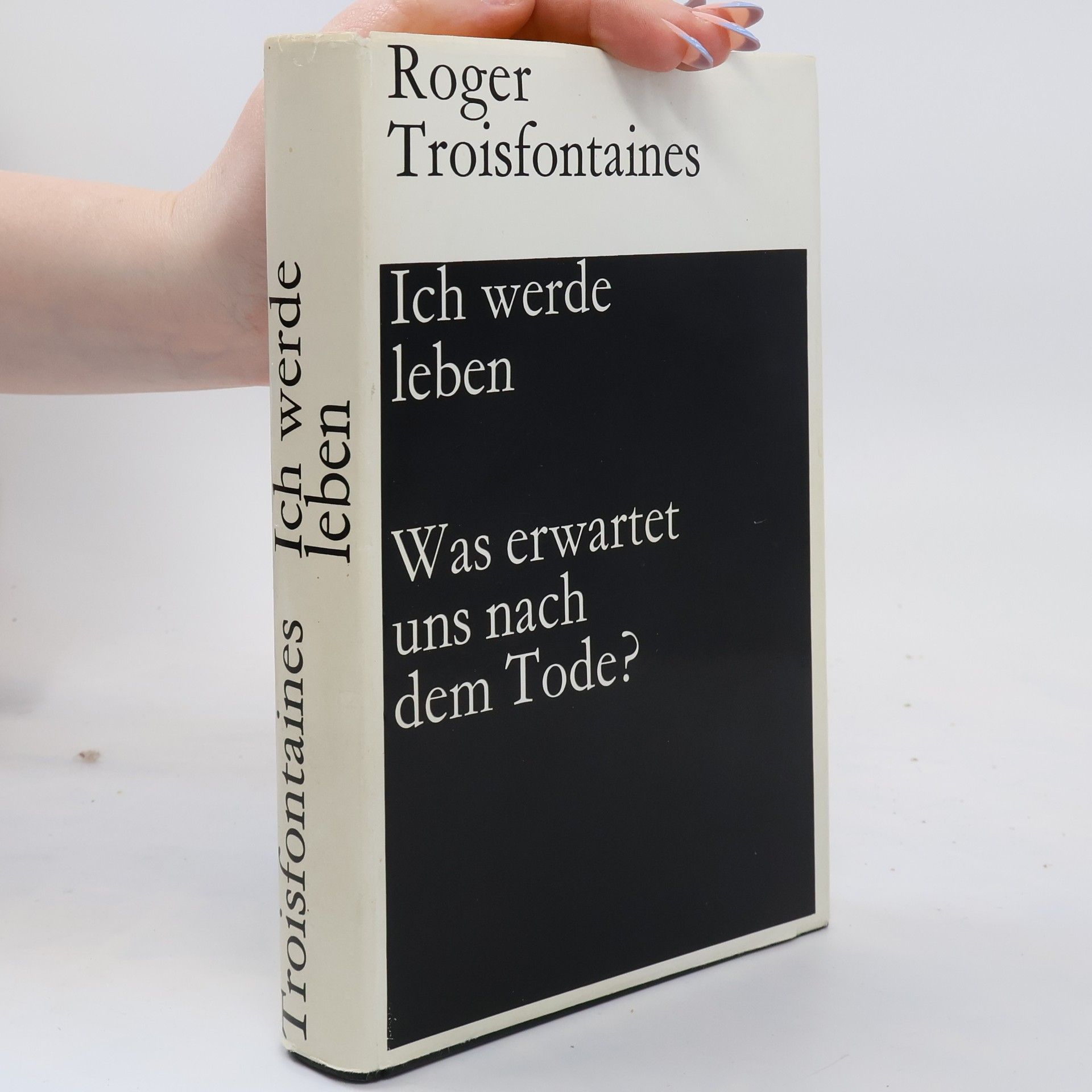 Roger Troisfontaines Ich werde leben. Was erwartet uns nach dem Tode?