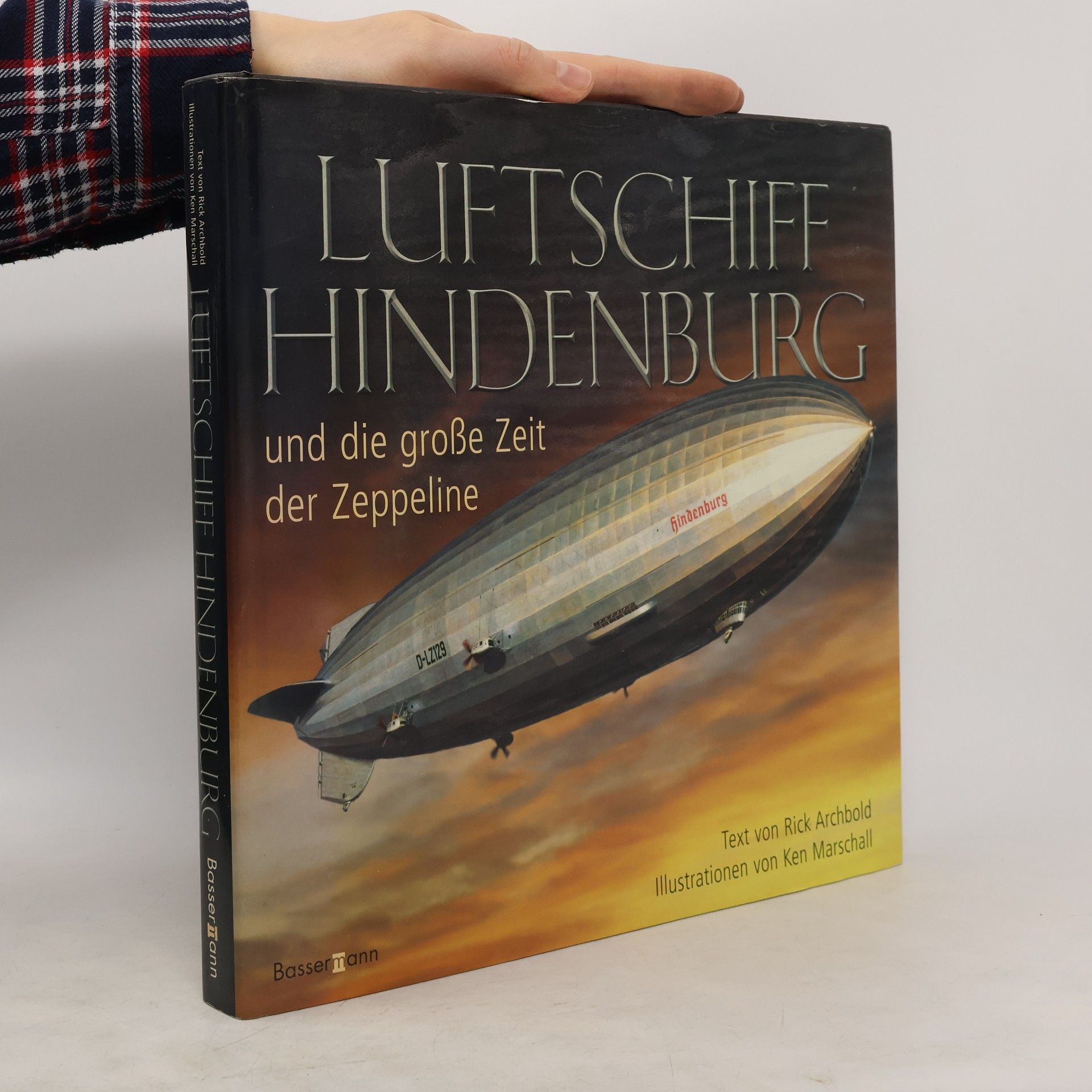 Rick Archbold Luftschiff Hindenburg und die grosse Zeit der Zeppeline