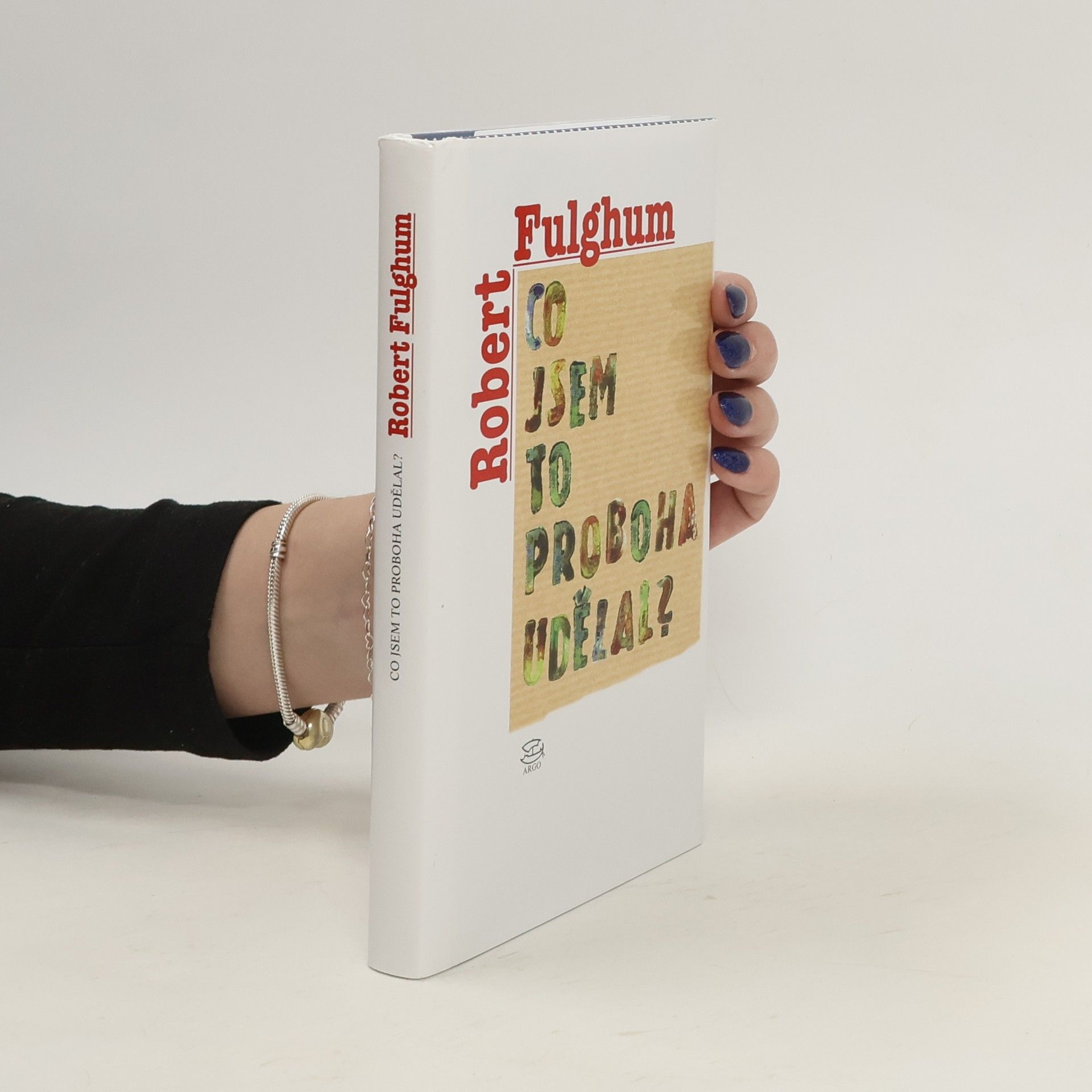 Robert Fulghum Co jsem to proboha udělal?