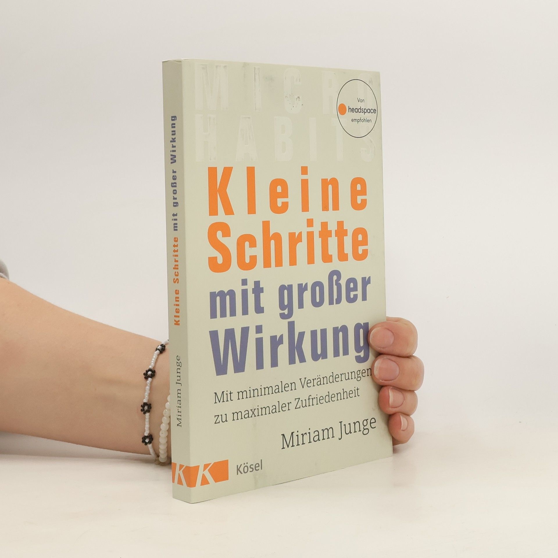 Miriam Junge Kleine Schritte mit großer Wirkung. Mit minimalen Veränderungen zu maximaler Zufriedenheit - Von headspace empfohlen
