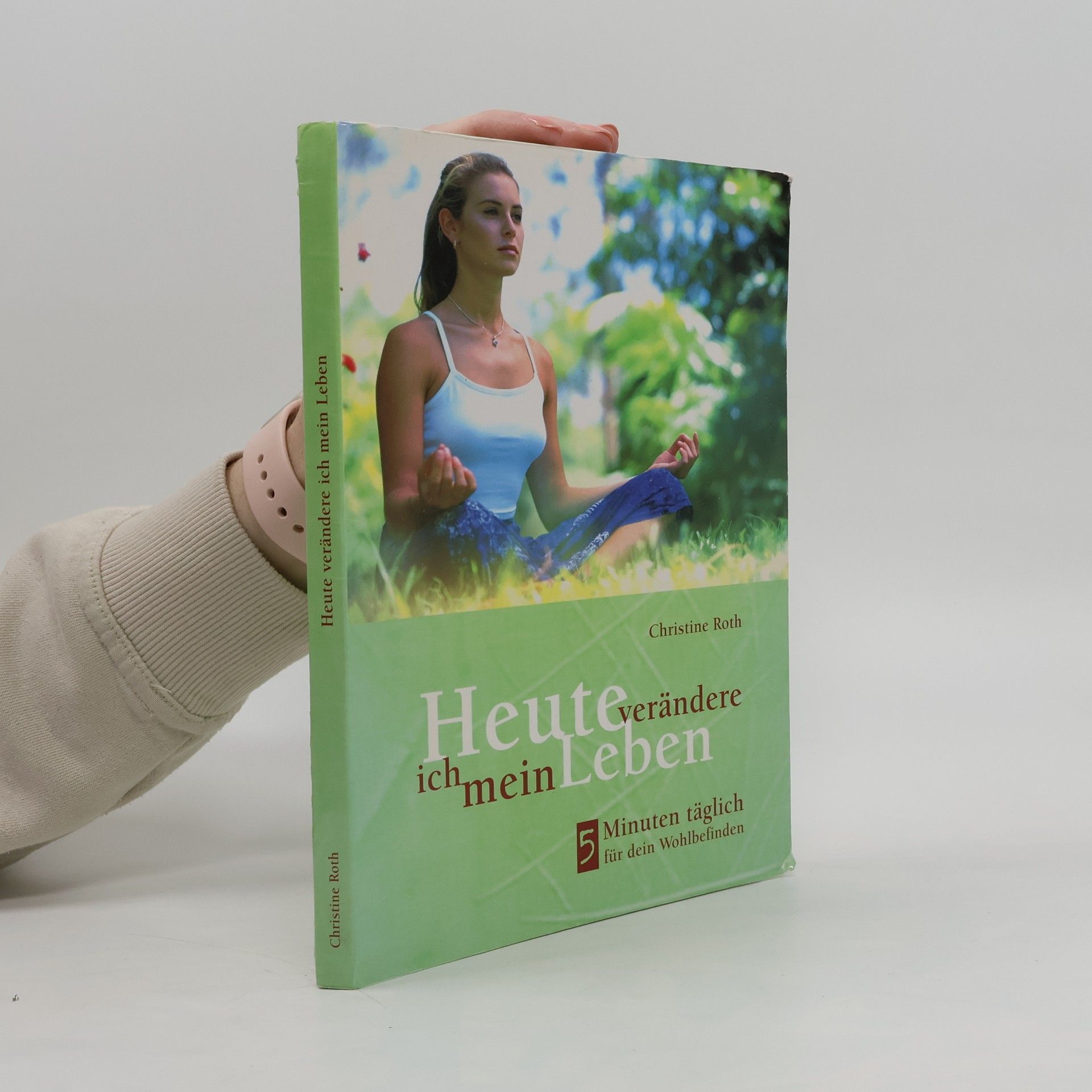 Christine Roth Heute verändere ich mein Leben